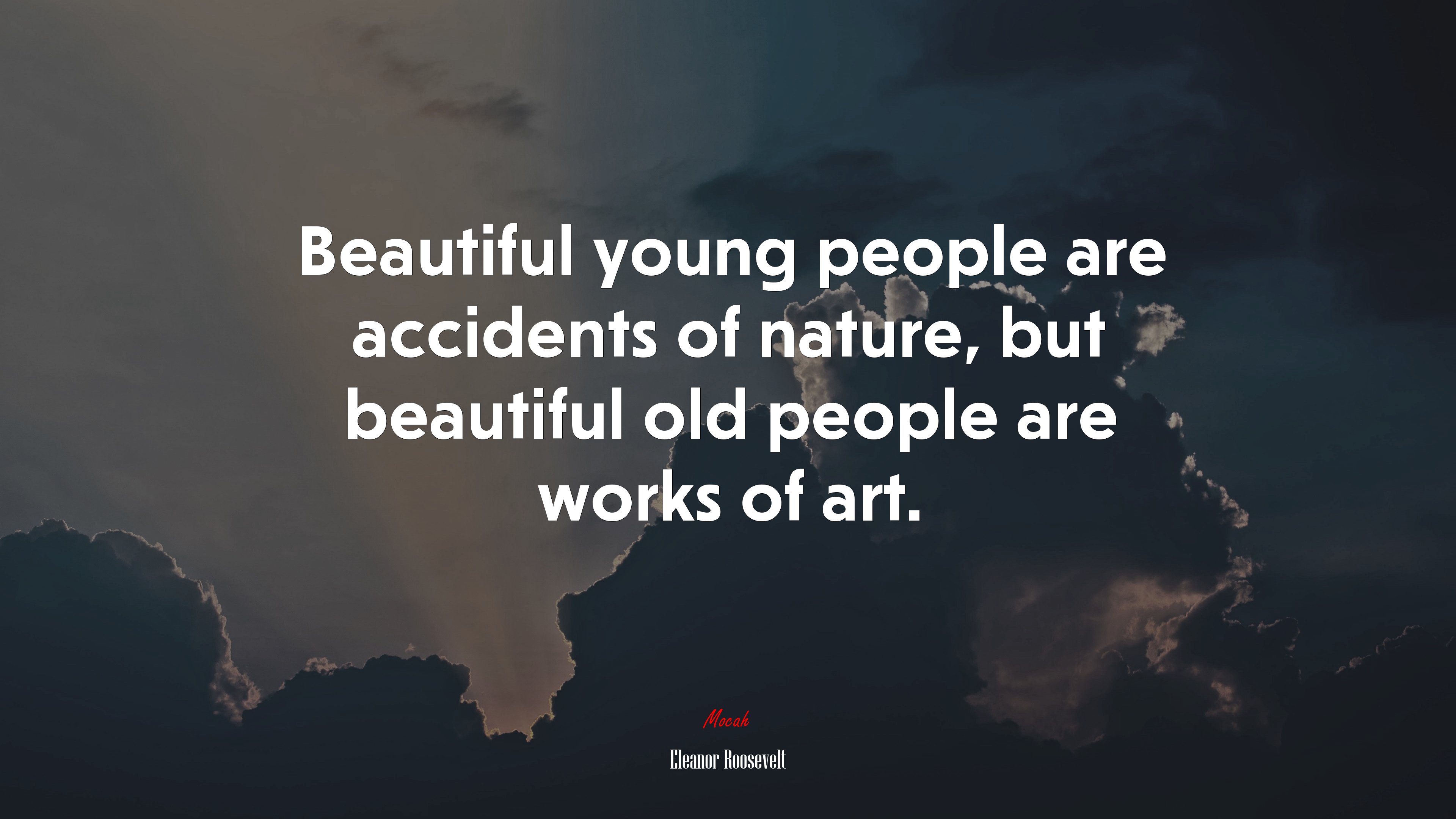 Beautiful young people are accidents of nature, but beautiful old people are works of art. | Eleanor Roosevelt quote HD Wallpaper