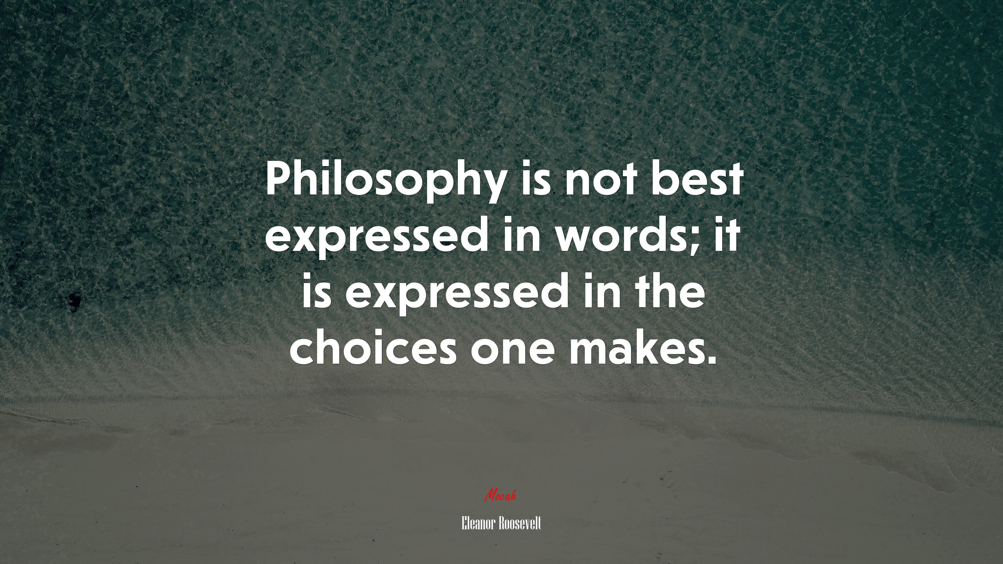 Philosophy is not best expressed in words; it is expressed in the choices one makes. | Eleanor Roosevelt quote HD Wallpaper