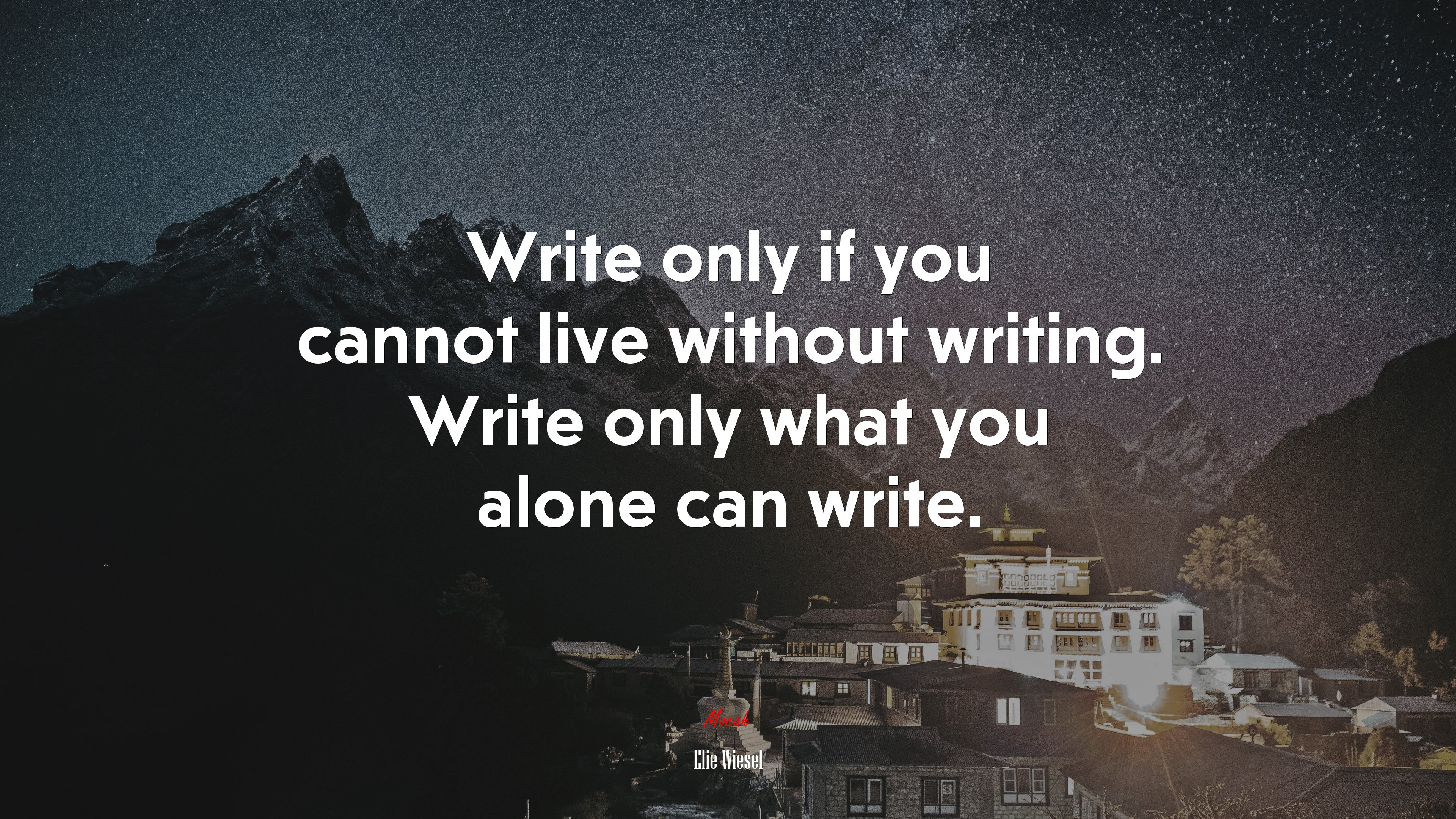 Write only if you cannot live without writing. Write only what you alone can write. | Elie Wiesel quote HD Wallpaper