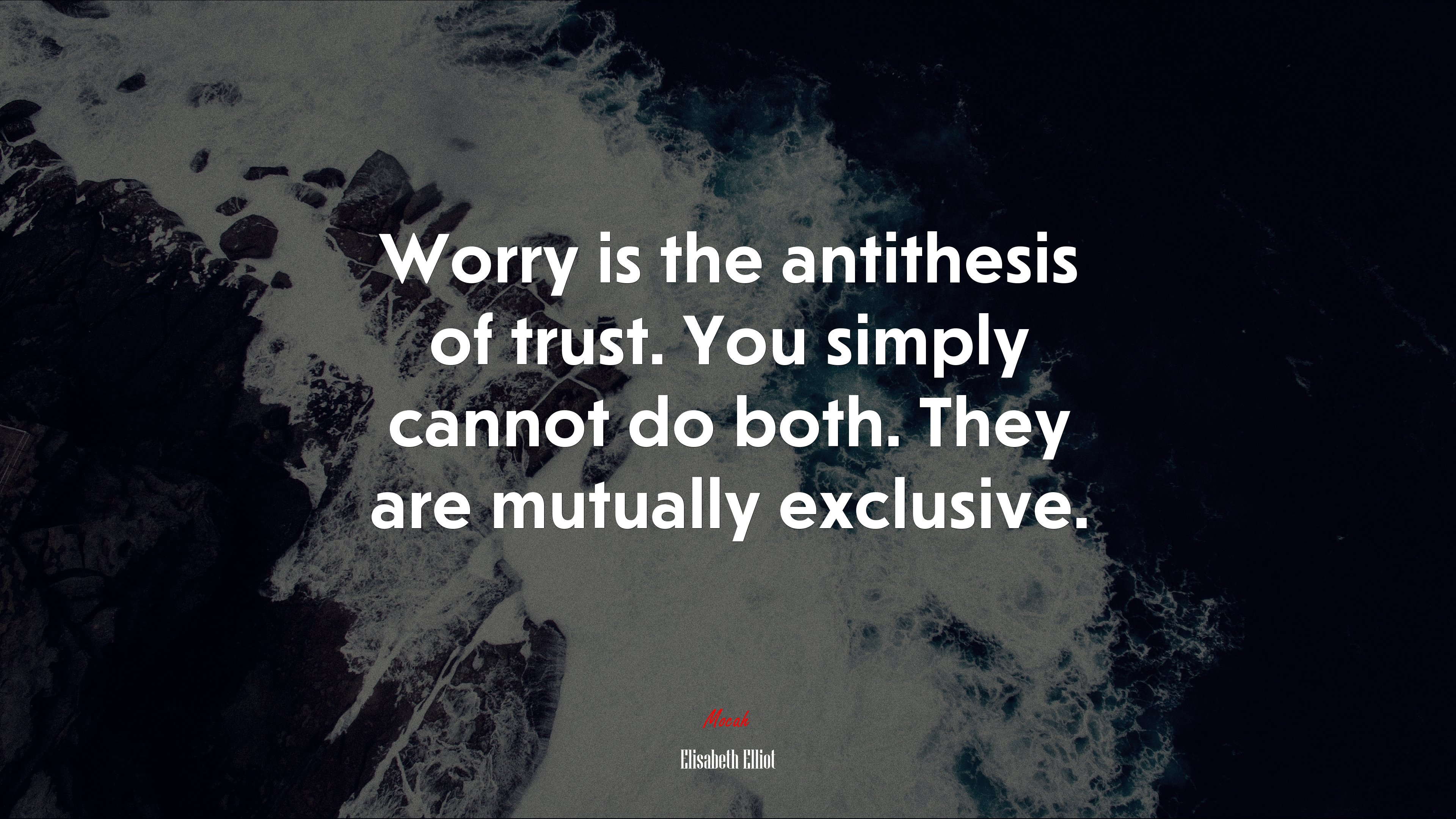 Worry is the antithesis of trust. You simply cannot do both. They are mutually exclusive. | Elisabeth Elliot quote HD Wallpaper