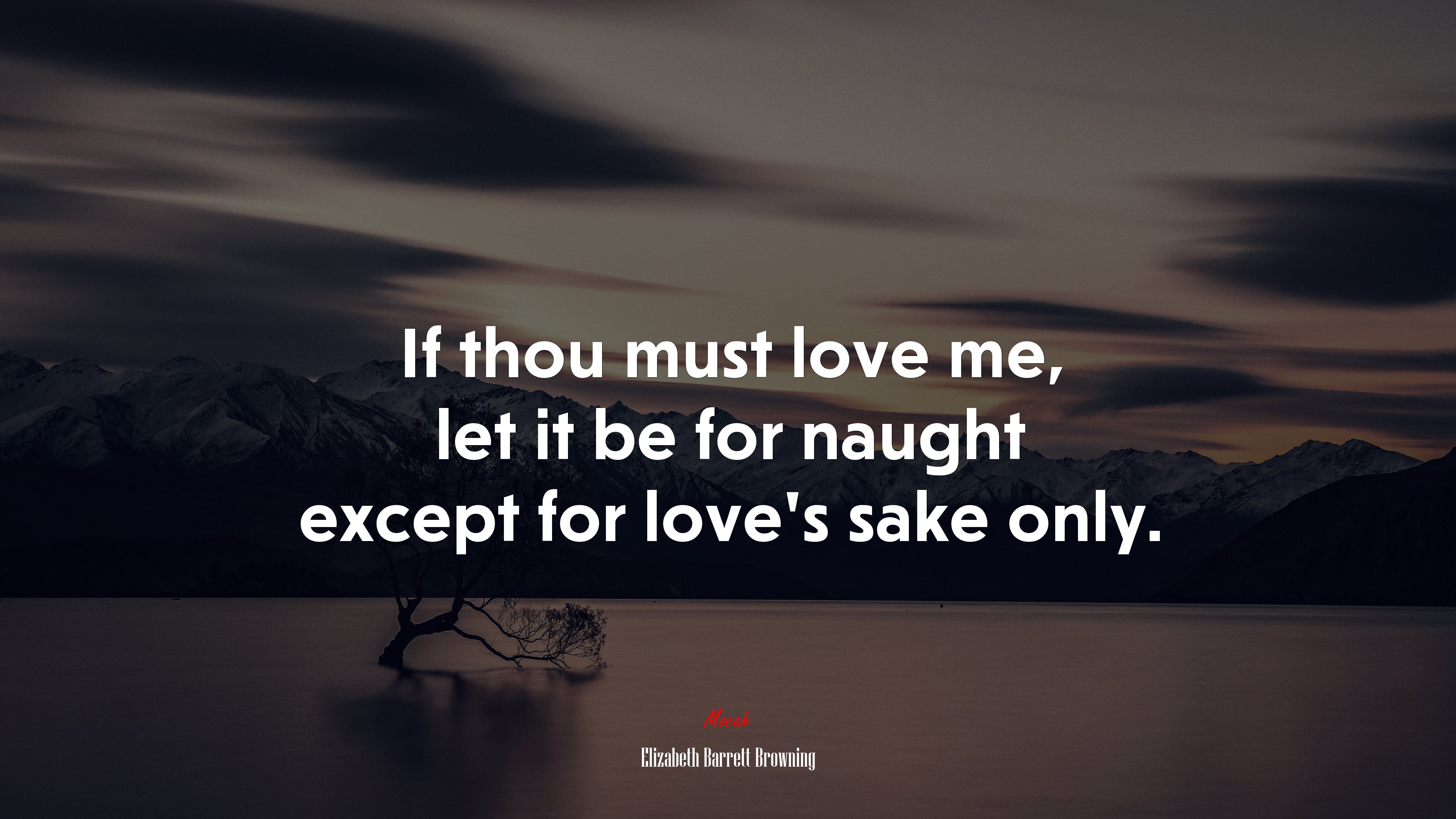 If thou must love me, let it be for naught except for love’s sake only. | Elizabeth Barrett Browning quote HD Wallpaper