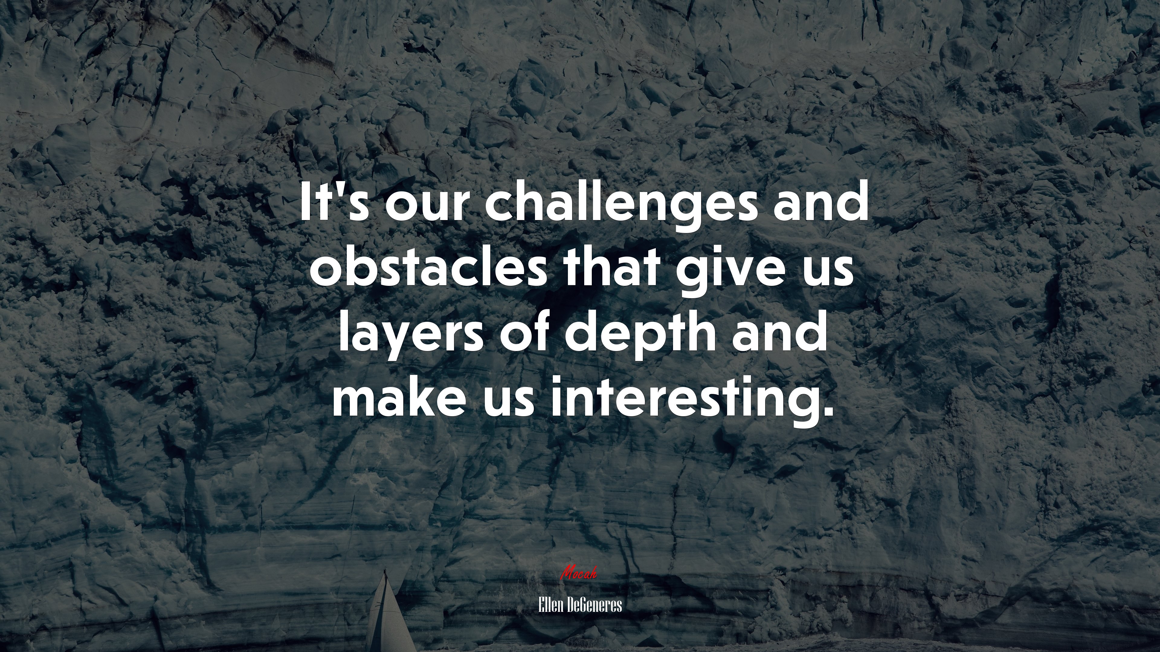 It’s our challenges and obstacles that give us layers of depth and make us interesting. | Ellen DeGeneres quote HD Wallpaper