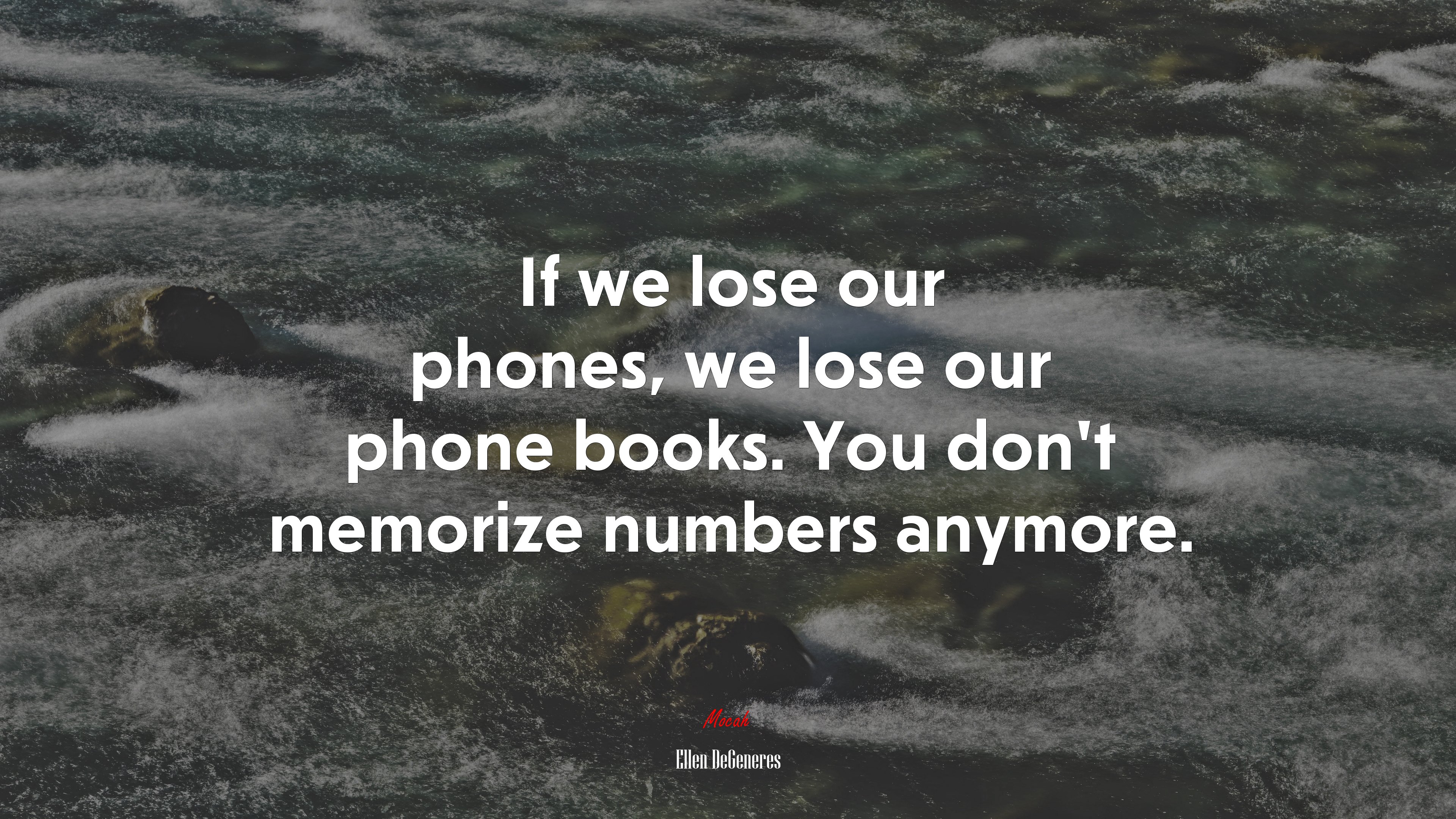 If we lose our phones, we lose our phone books. You don’t memorize numbers anymore. | Ellen DeGeneres quote HD Wallpaper