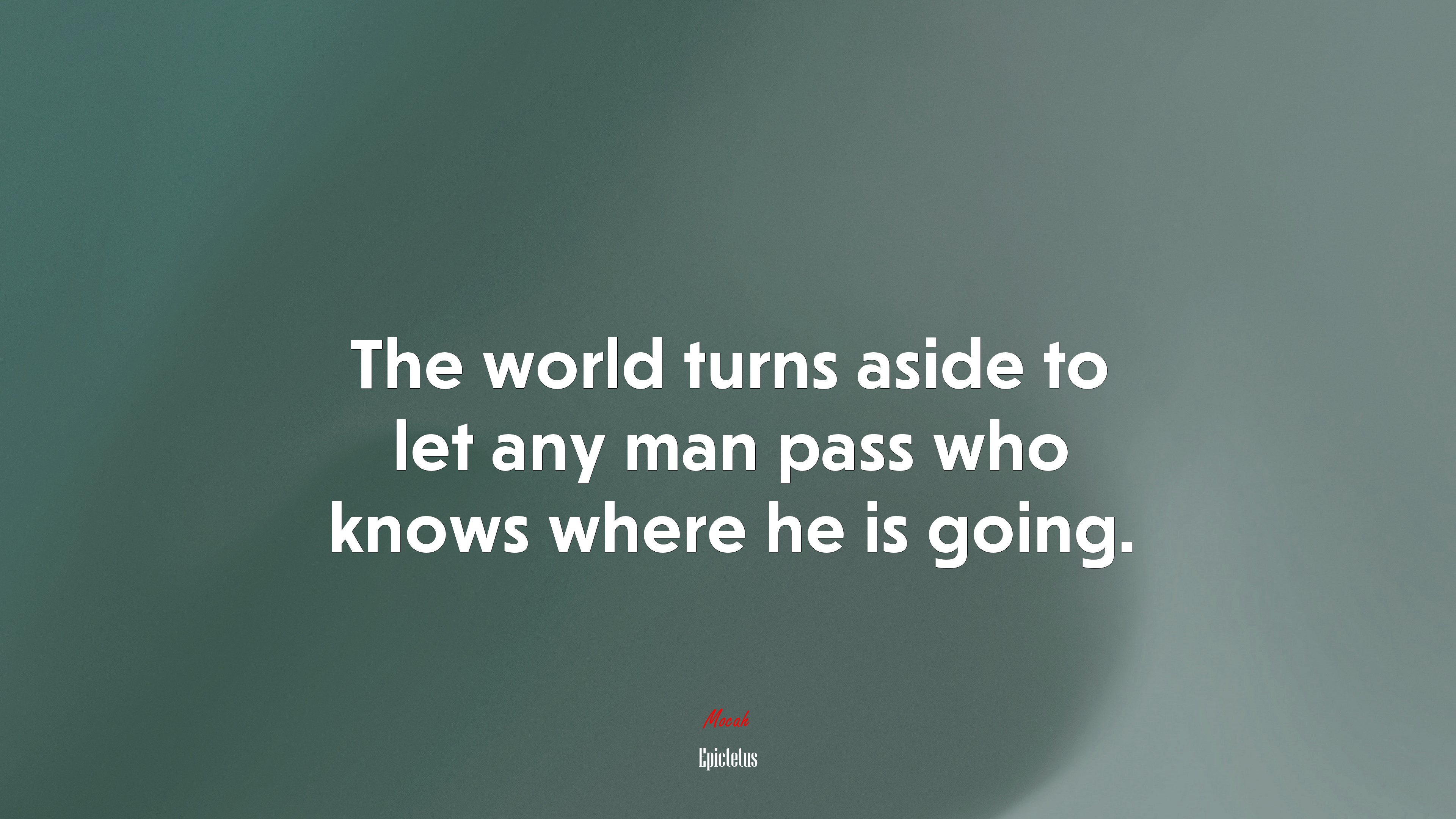 The world turns aside to let any man pass who knows where he is going. | Epictetus quote HD Wallpaper