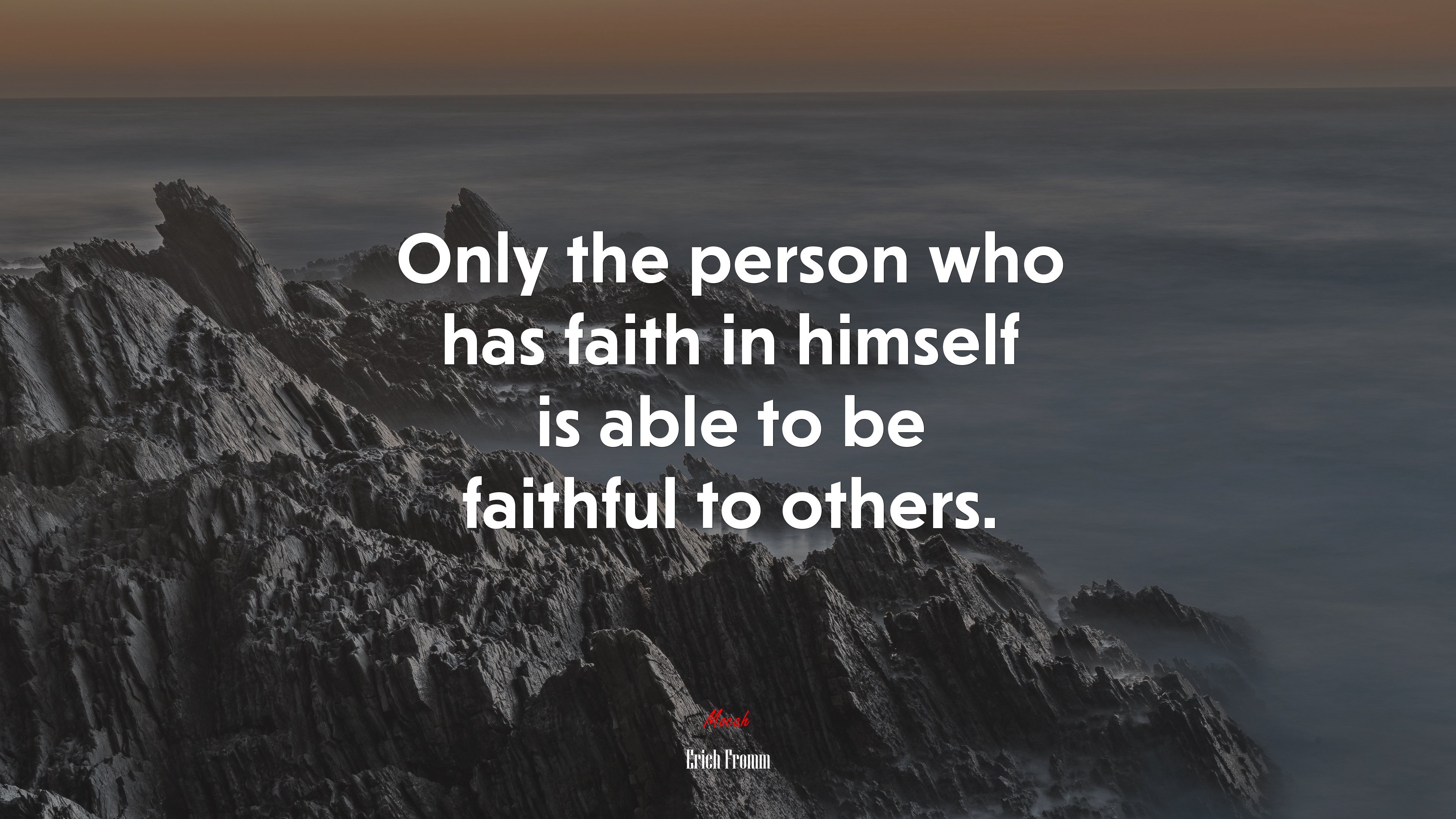 Only the person who has faith in himself is able to be faithful to others. | Erich Fromm quote HD Wallpaper