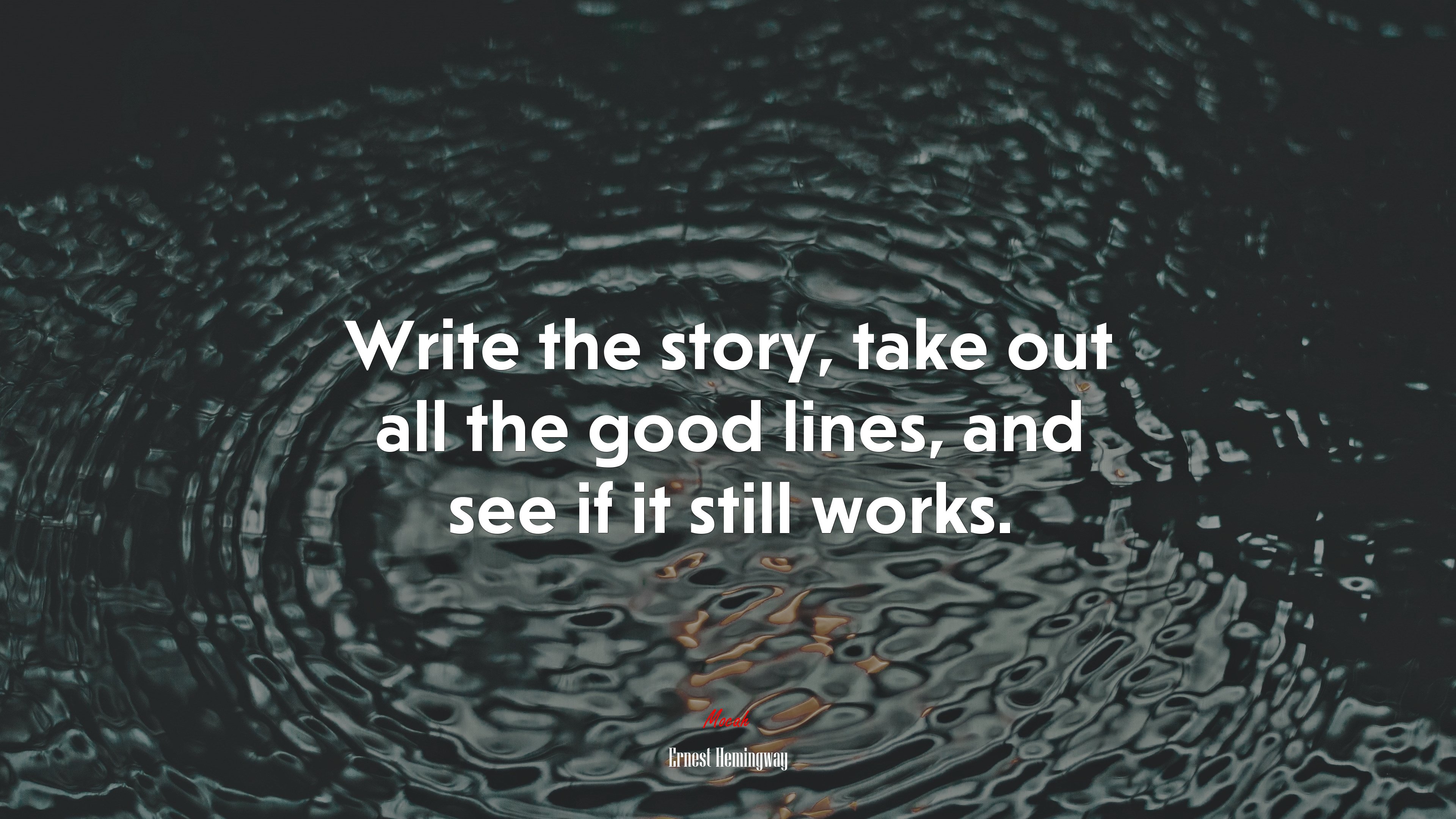 Write the story, take out all the good lines, and see if it still works. | Ernest Hemingway quote HD Wallpaper
