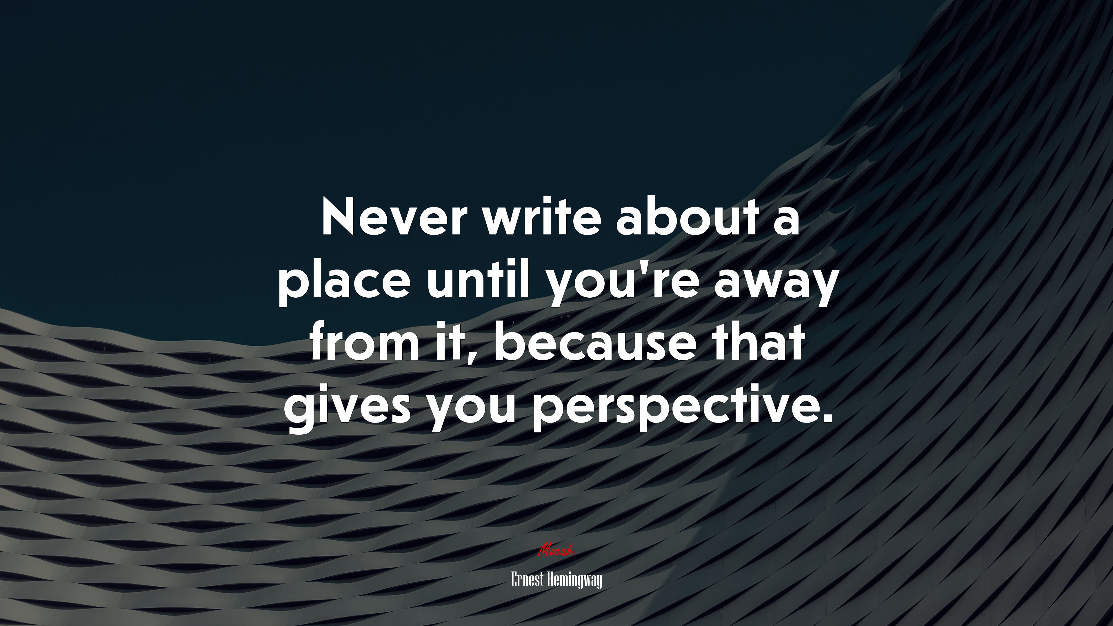 Never write about a place until you’re away from it, because that gives you perspective. | Ernest Hemingway quote HD Wallpaper