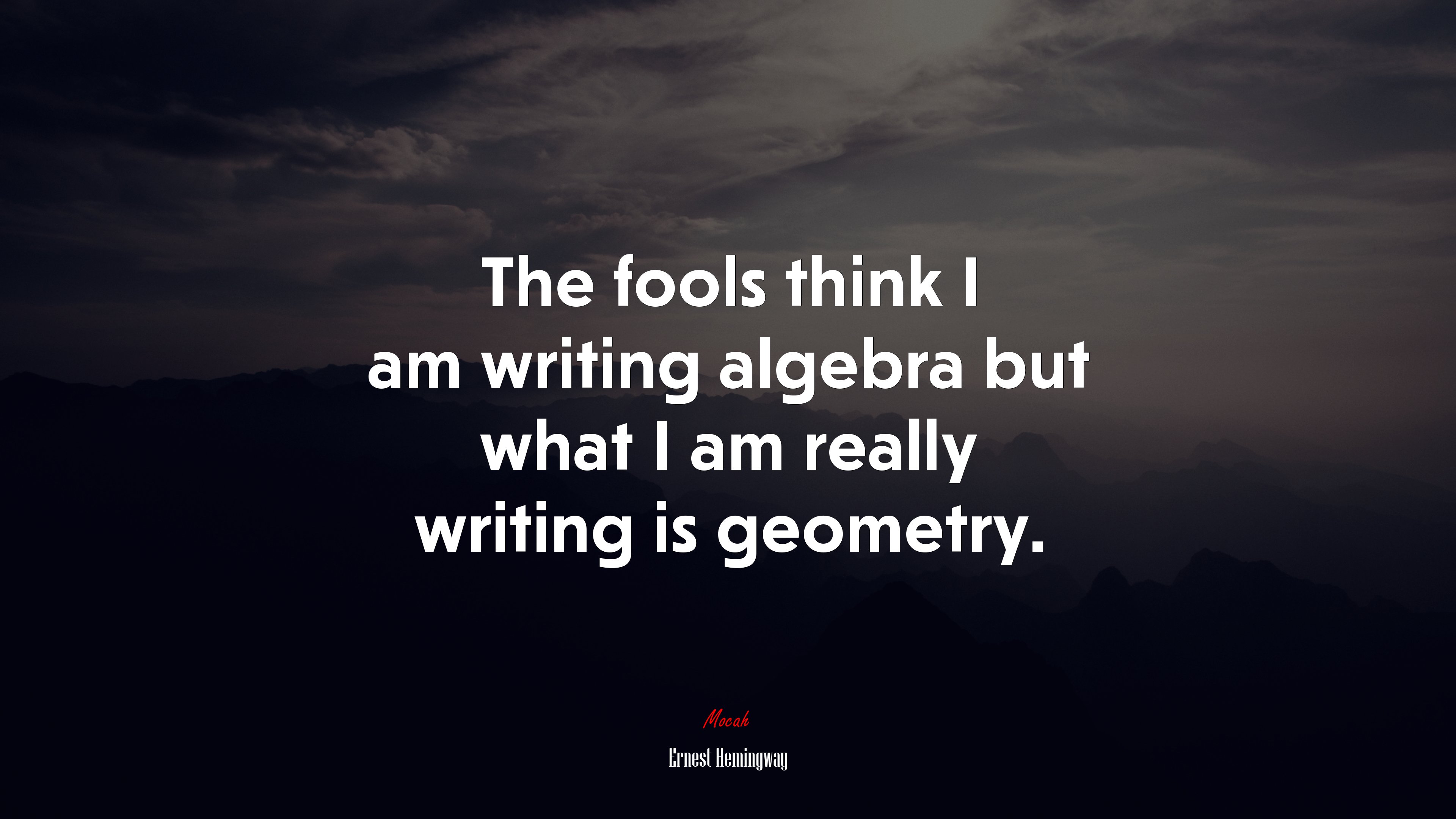 The fools think I am writing algebra but what I am really writing is geometry. | Ernest Hemingway quote HD Wallpaper