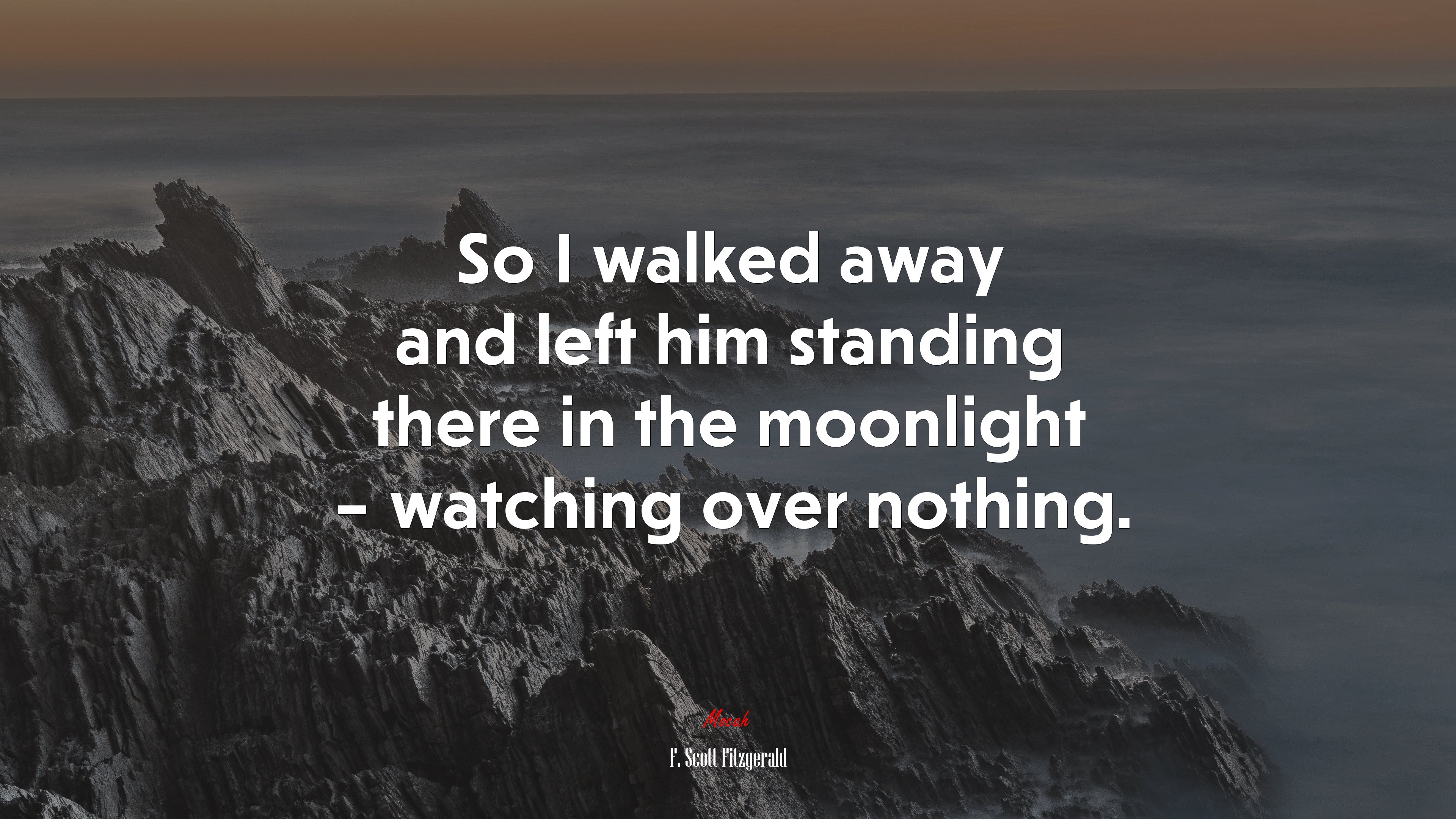 So I walked away and left him standing there in the moonlight – watching over nothing. | F. Scott Fitzgerald quote HD Wallpaper