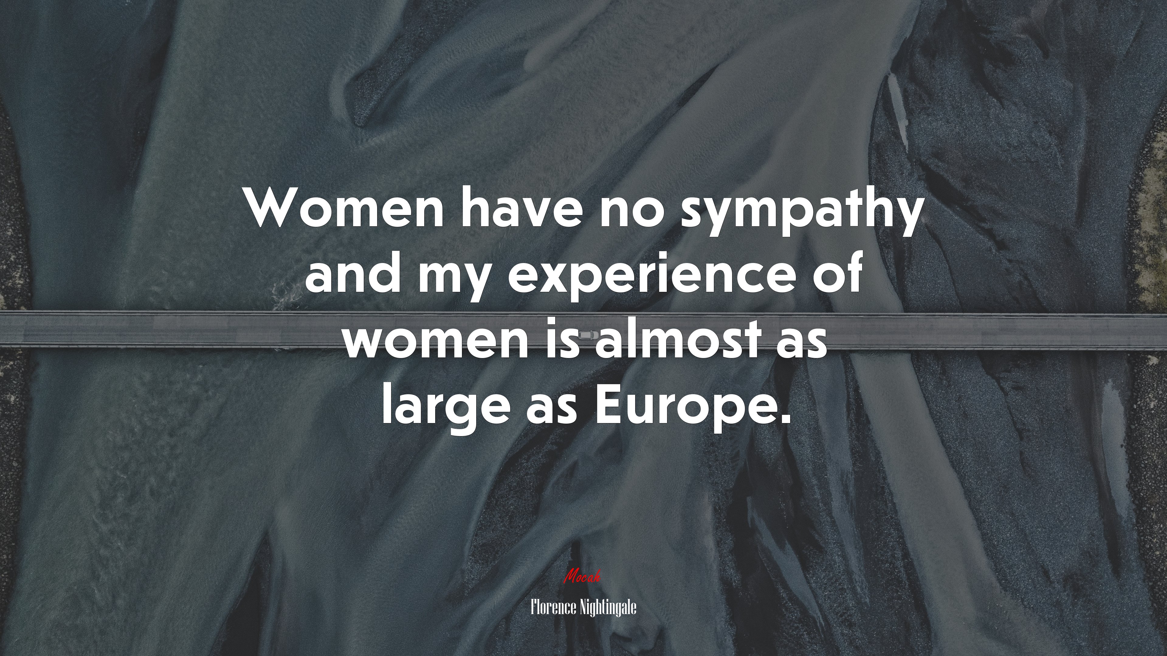 Women have no sympathy and my experience of women is almost as large as Europe. | Florence Nightingale quote HD Wallpaper