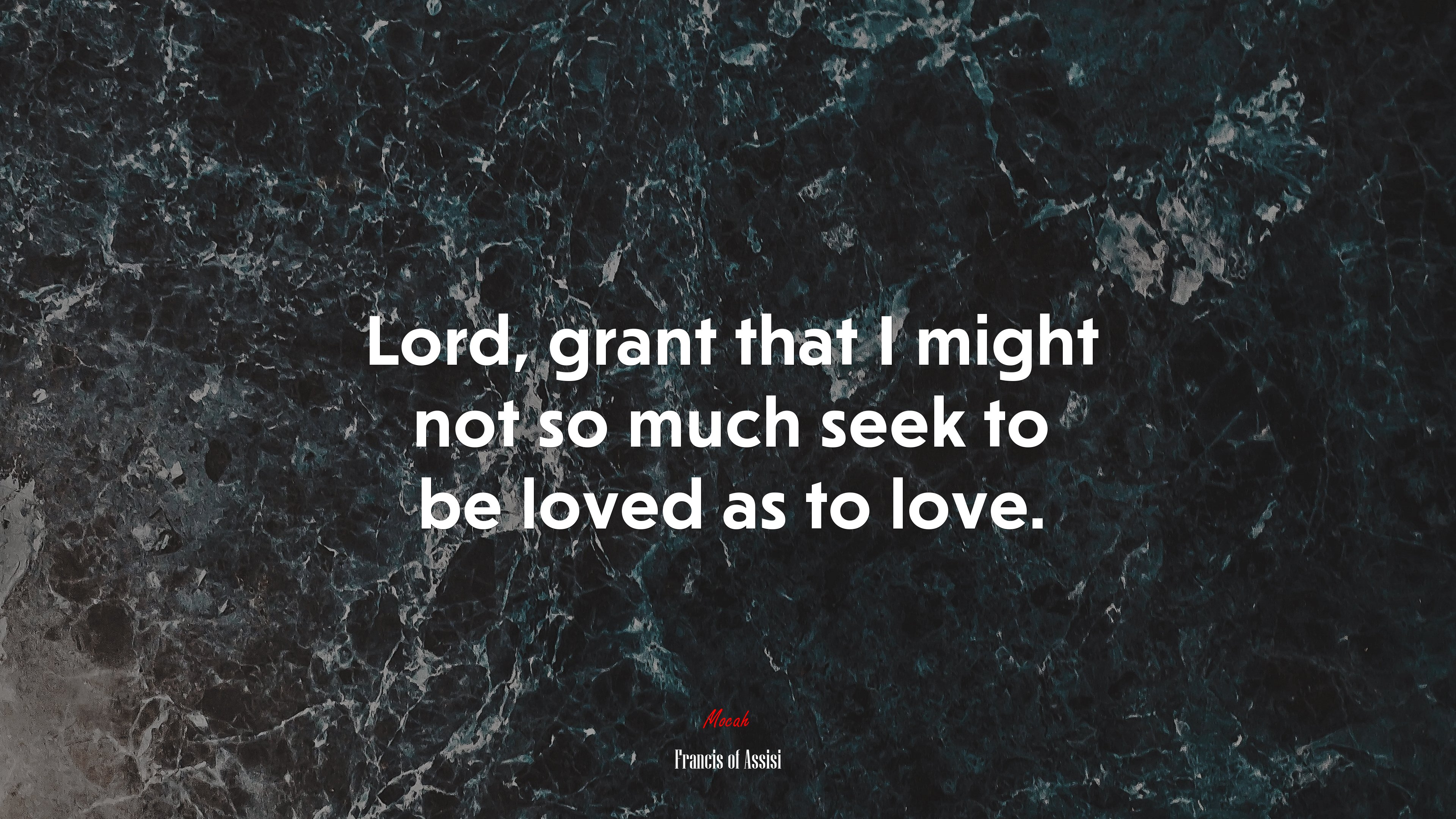Lord, grant that I might not so much seek to be loved as to love. | Francis of Assisi quote HD Wallpaper