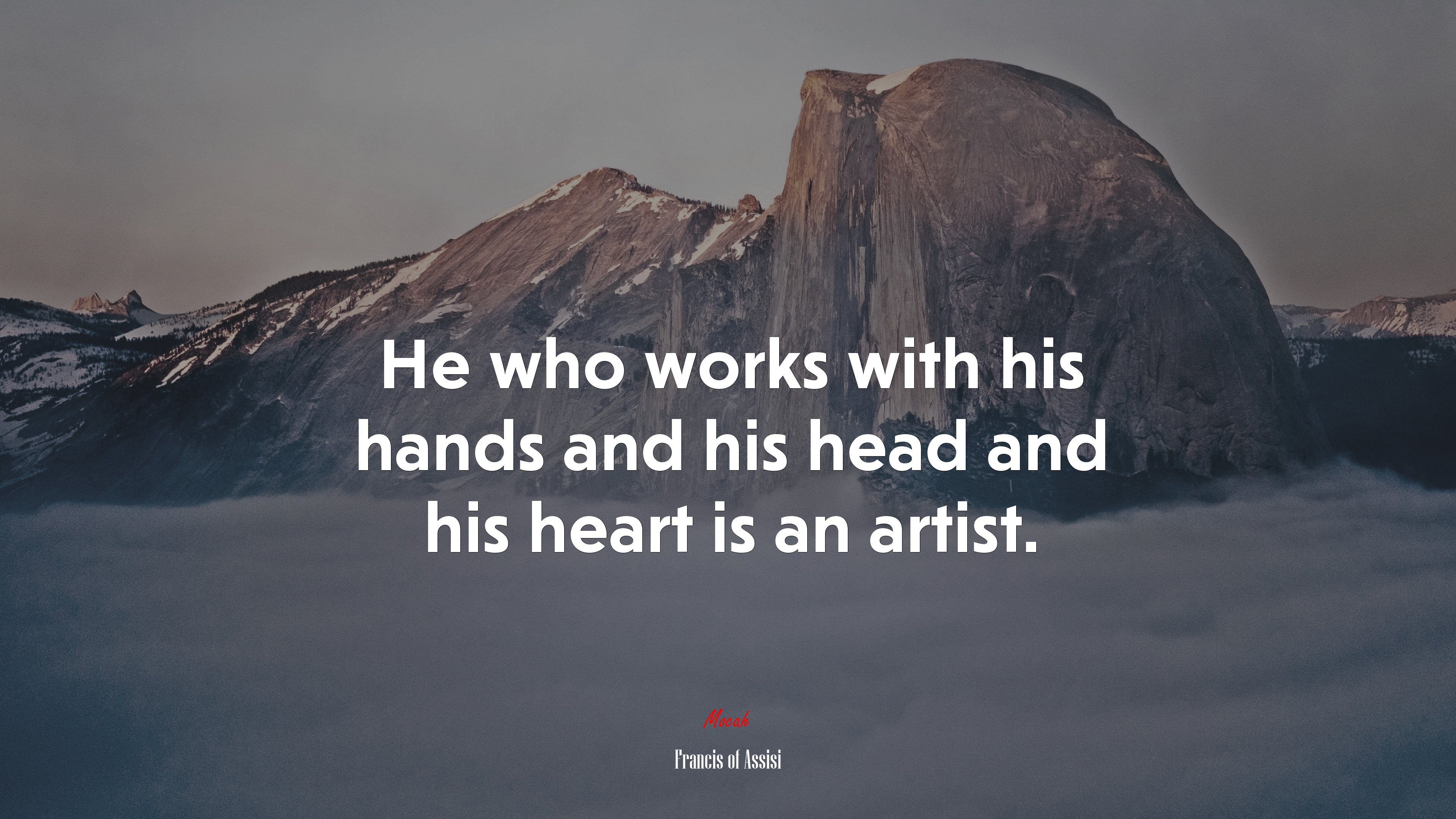 He who works with his hands and his head and his heart is an artist. | Francis of Assisi quote HD Wallpaper