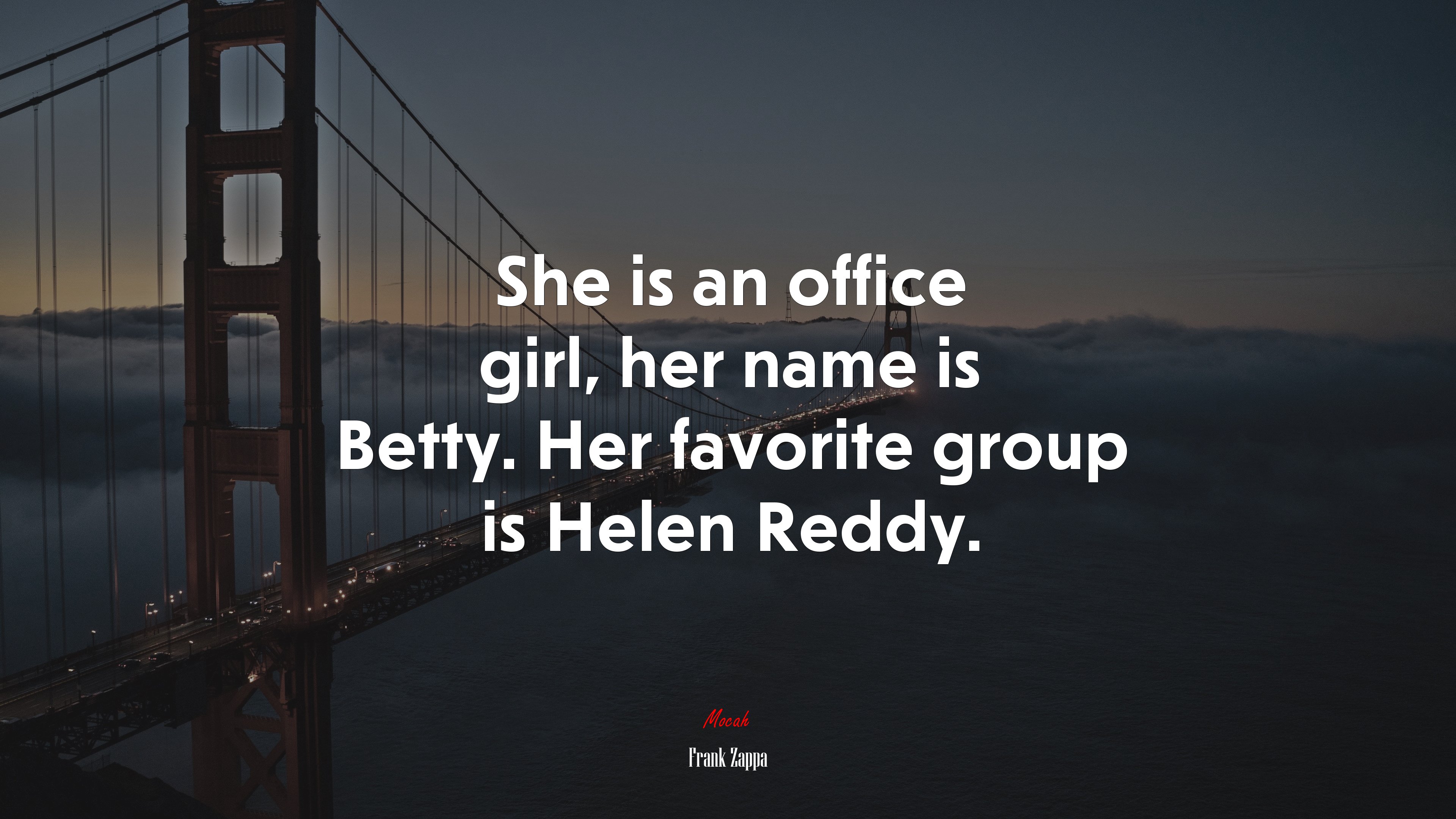 She is an office girl, her name is Betty. Her favorite group is Helen Reddy. | Frank Zappa quote HD Wallpaper