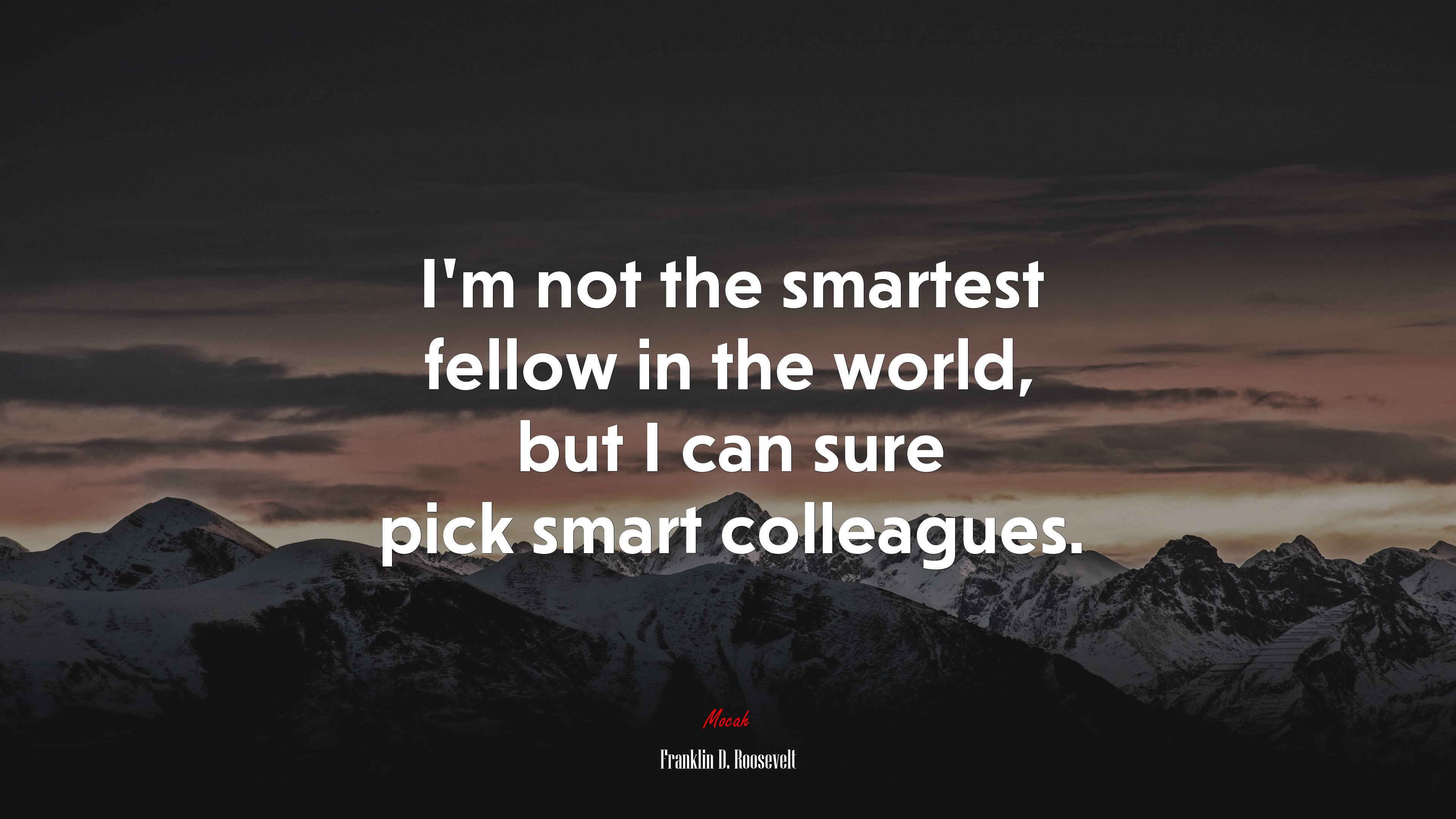 I’m not the smartest fellow in the world, but I can sure pick smart colleagues. | Franklin D. Roosevelt quote HD Wallpaper