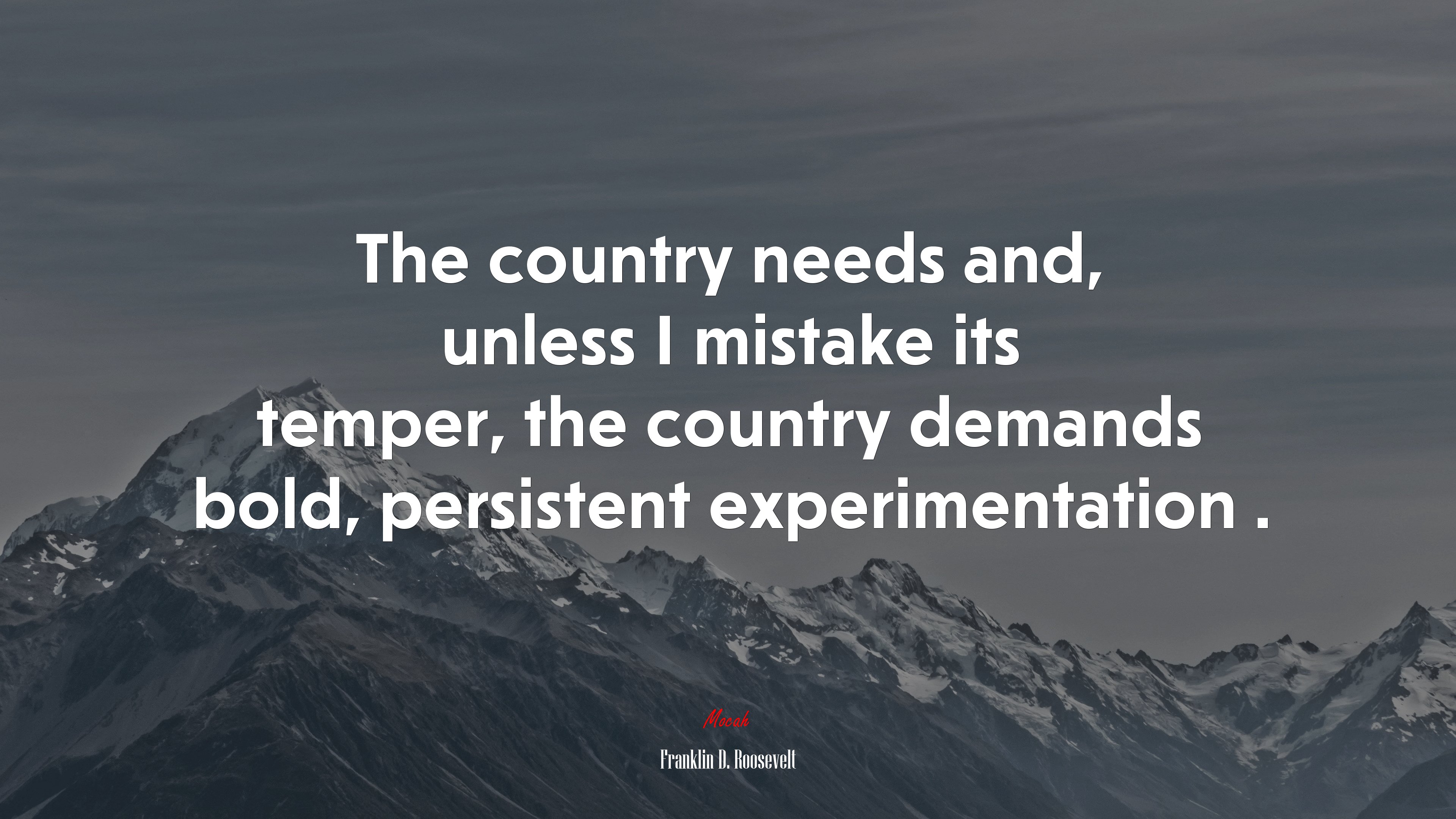 The country needs and, unless I mistake its temper, the country demands bold, persistent experimentation . | Franklin D. Roosevelt quote HD Wallpaper