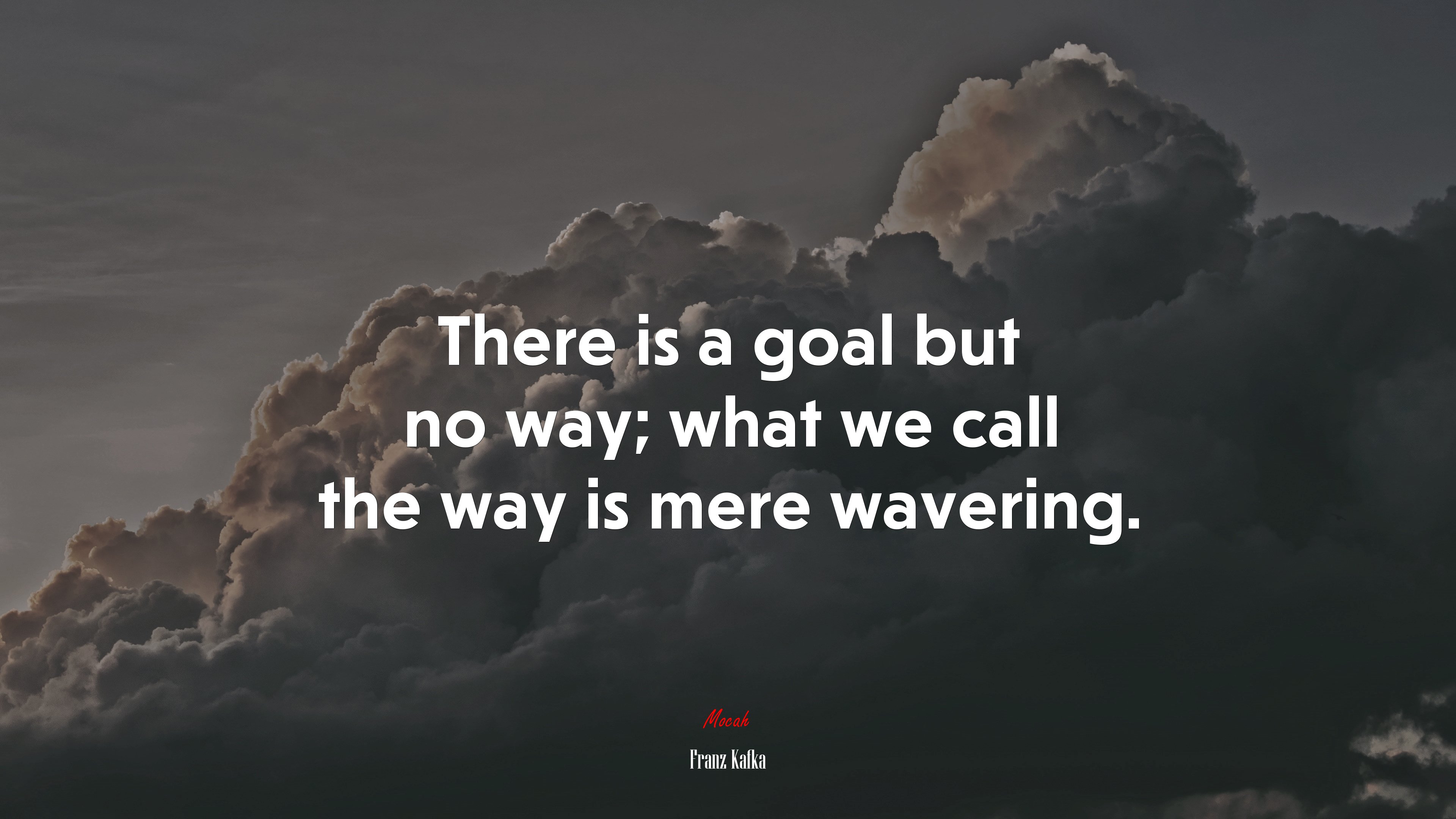 There is a goal but no way; what we call the way is mere wavering. | Franz Kafka quote HD Wallpaper