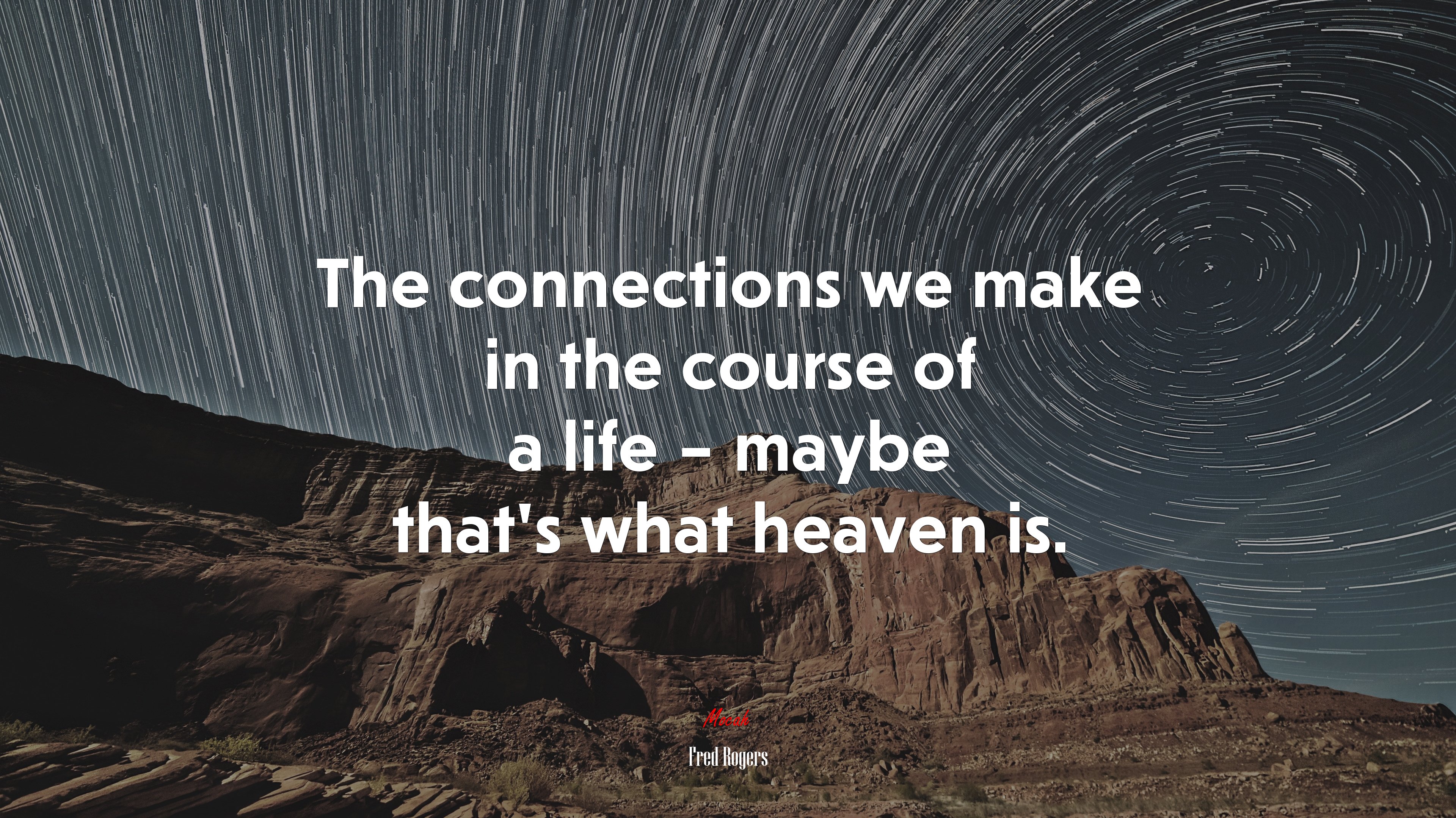 The connections we make in the course of a life – maybe that’s what heaven is. | Fred Rogers quote HD Wallpaper