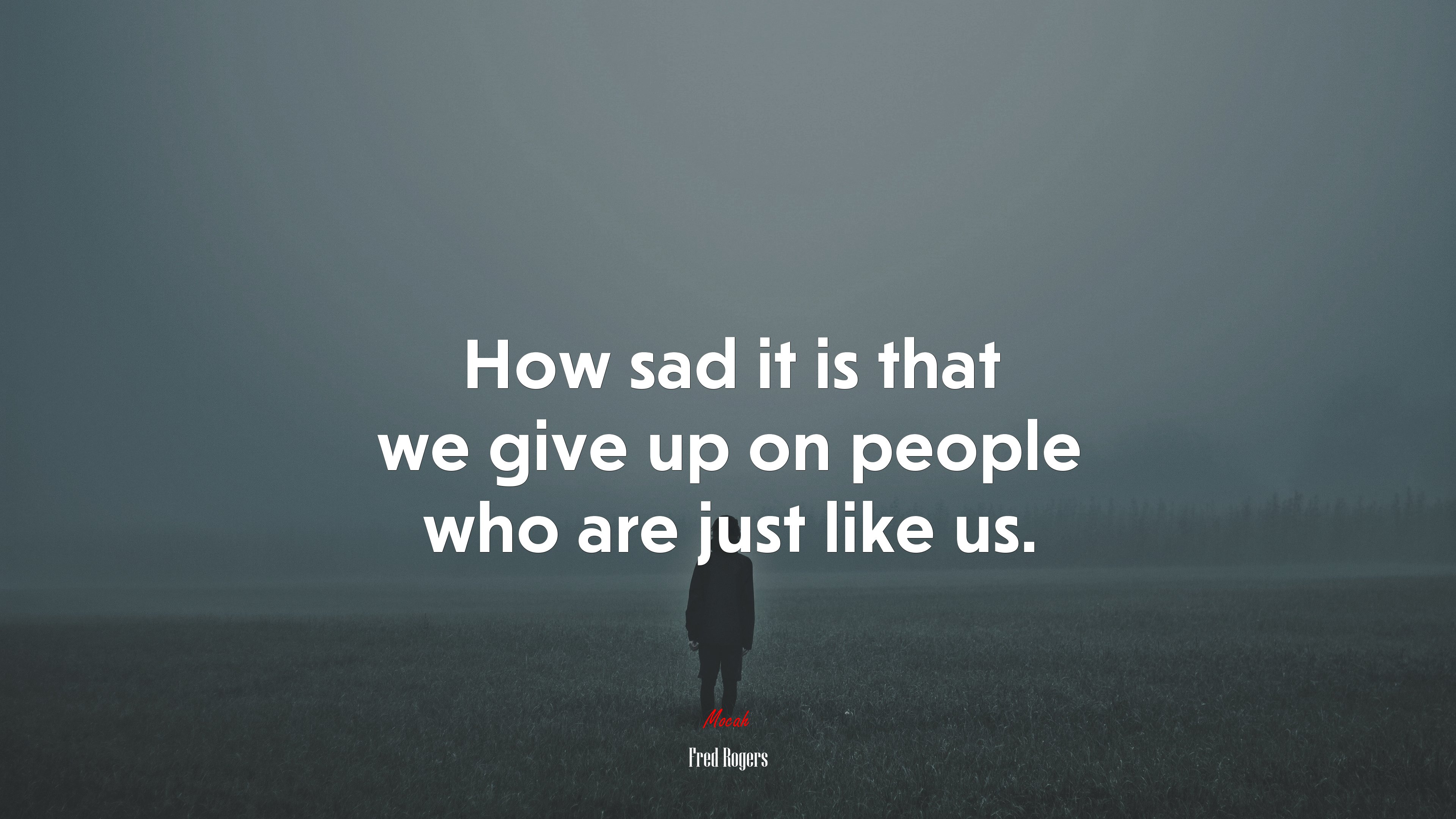 How sad it is that we give up on people who are just like us. | Fred Rogers quote HD Wallpaper