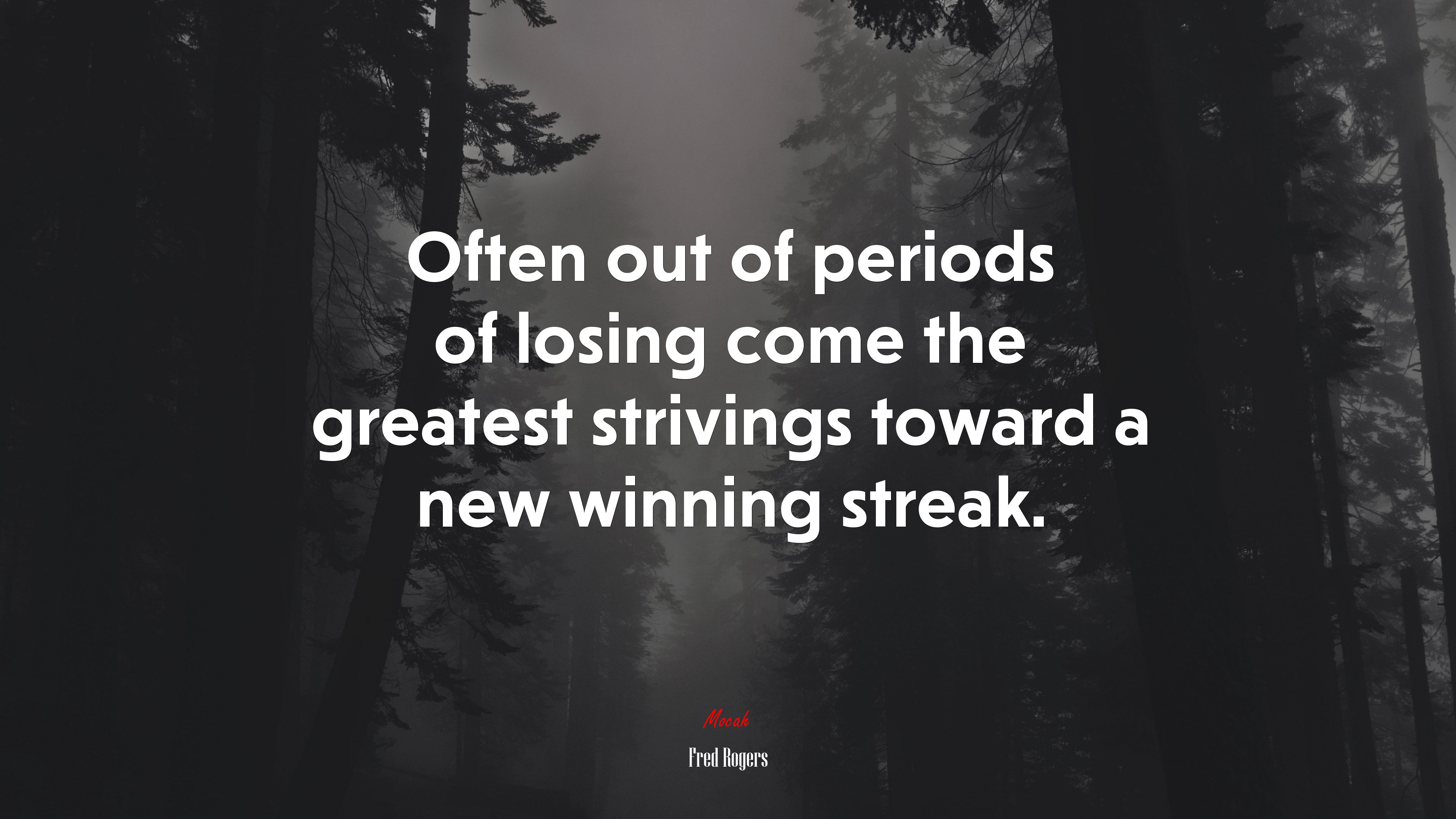 Often out of periods of losing come the greatest strivings toward a new winning streak. | Fred Rogers quote HD Wallpaper