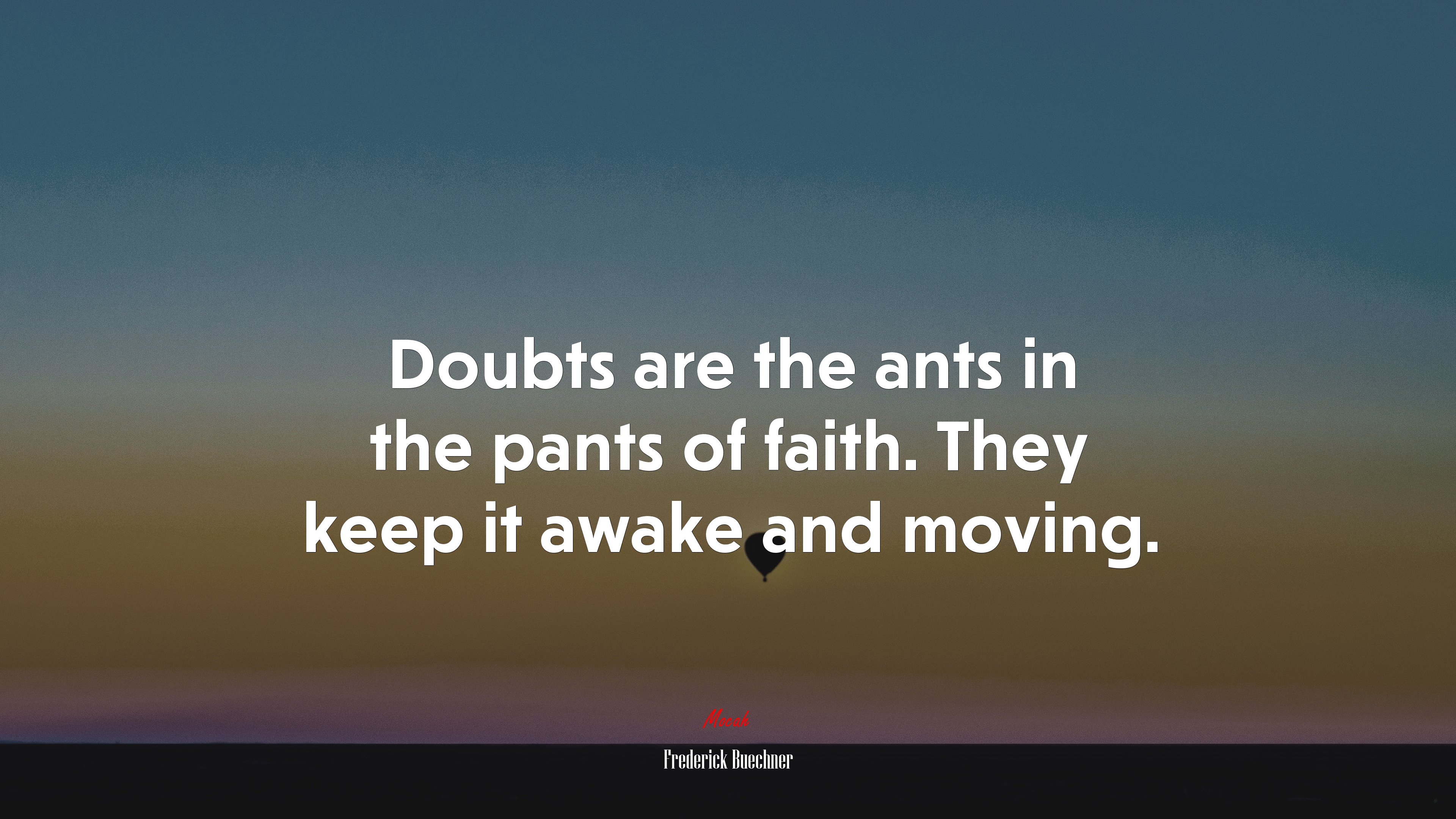 Doubts are the ants in the pants of faith. They keep it awake and moving. | Frederick Buechner quote HD Wallpaper