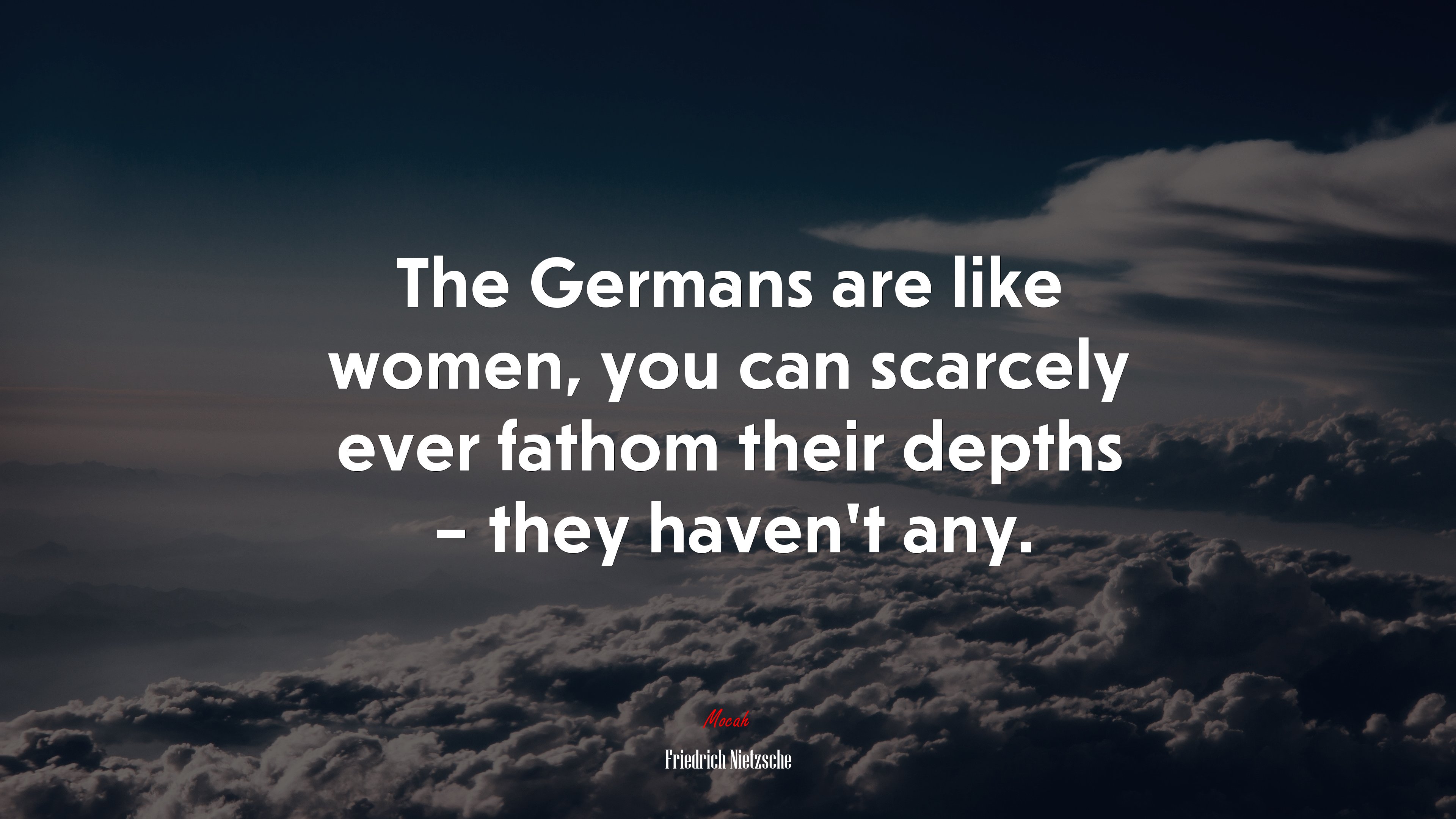 The Germans are like women, you can scarcely ever fathom their depths – they haven’t any. | Friedrich Nietzsche quote HD Wallpaper