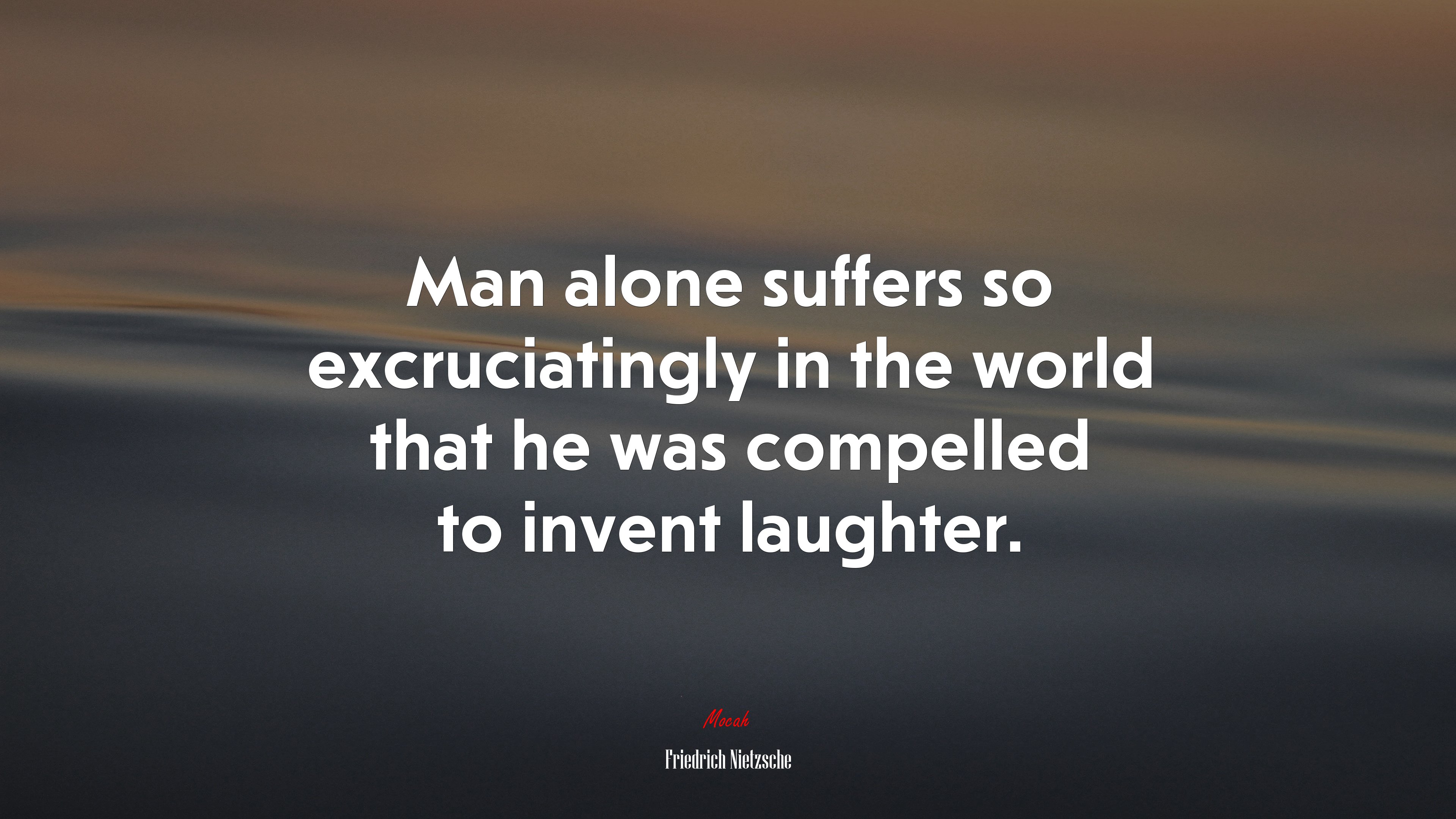 Man alone suffers so excruciatingly in the world that he was compelled to invent laughter. | Friedrich Nietzsche quote HD Wallpaper