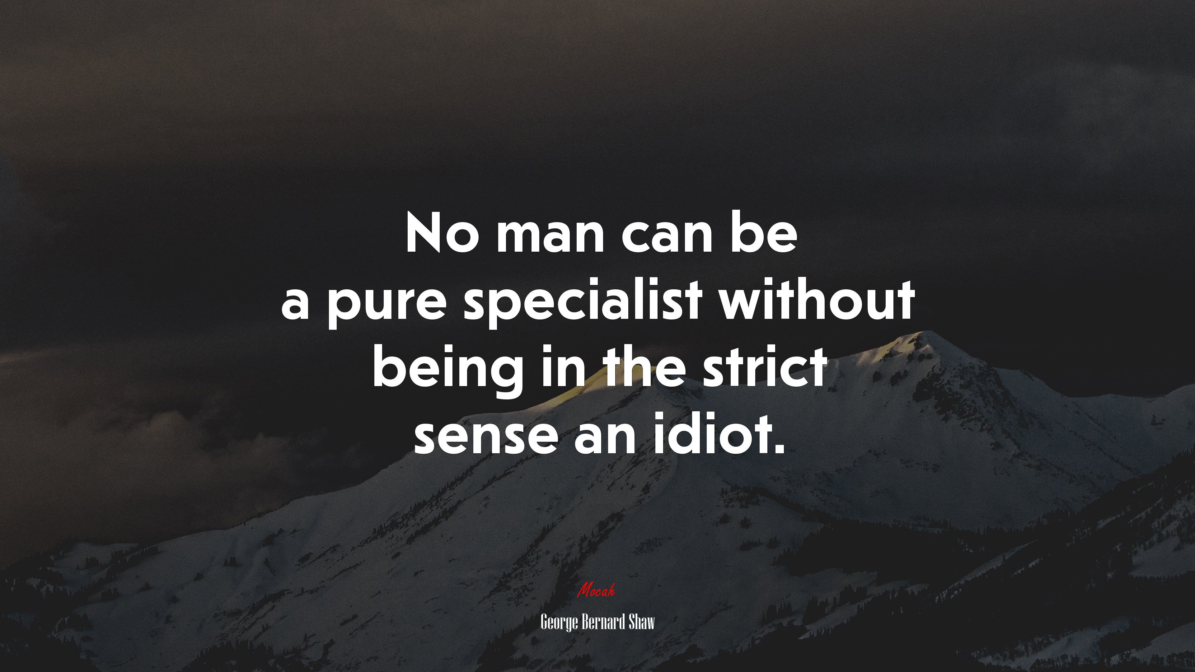 No man can be a pure specialist without being in the strict sense an idiot. | George Bernard Shaw quote HD Wallpaper