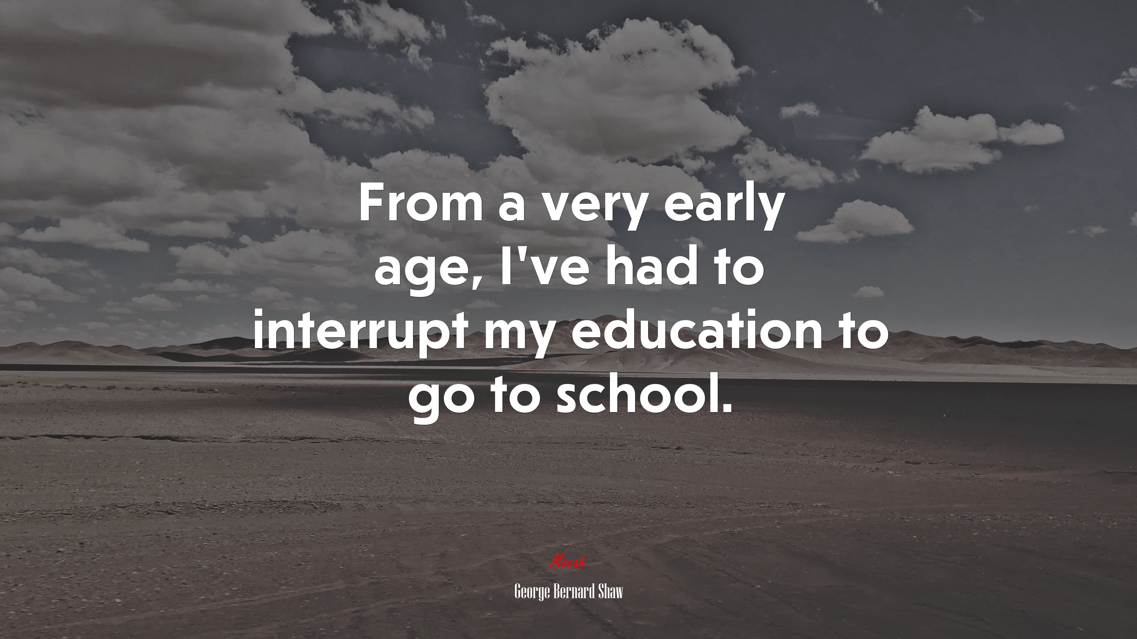 From a very early age, I’ve had to interrupt my education to go to school. | George Bernard Shaw quote HD Wallpaper