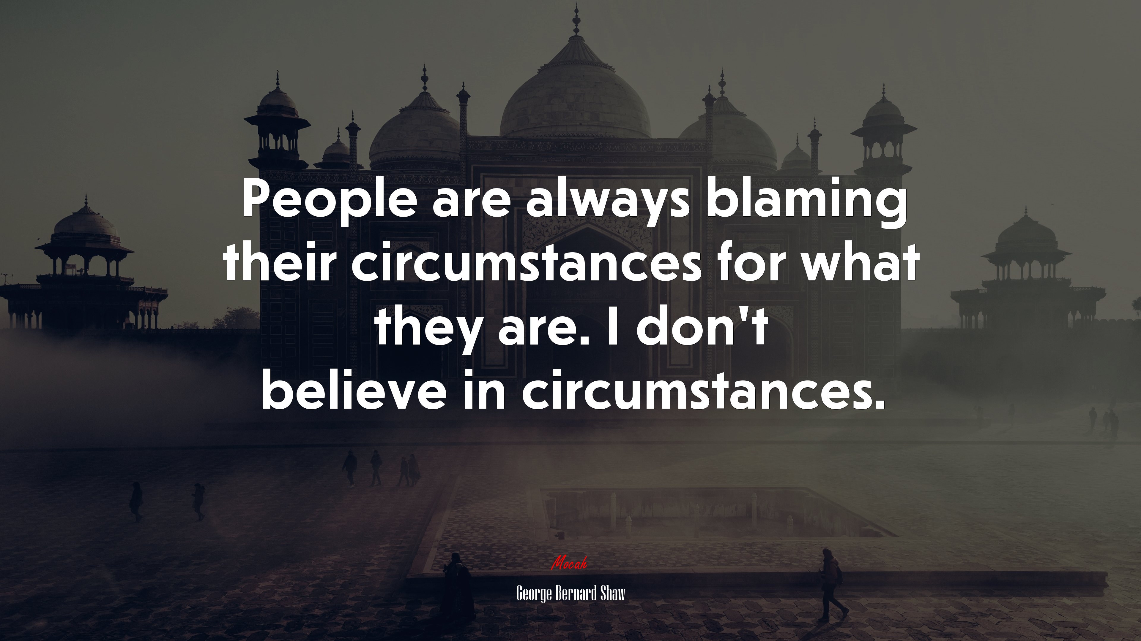 People are always blaming their circumstances for what they are. I don’t believe in circumstances. | George Bernard Shaw quote HD Wallpaper