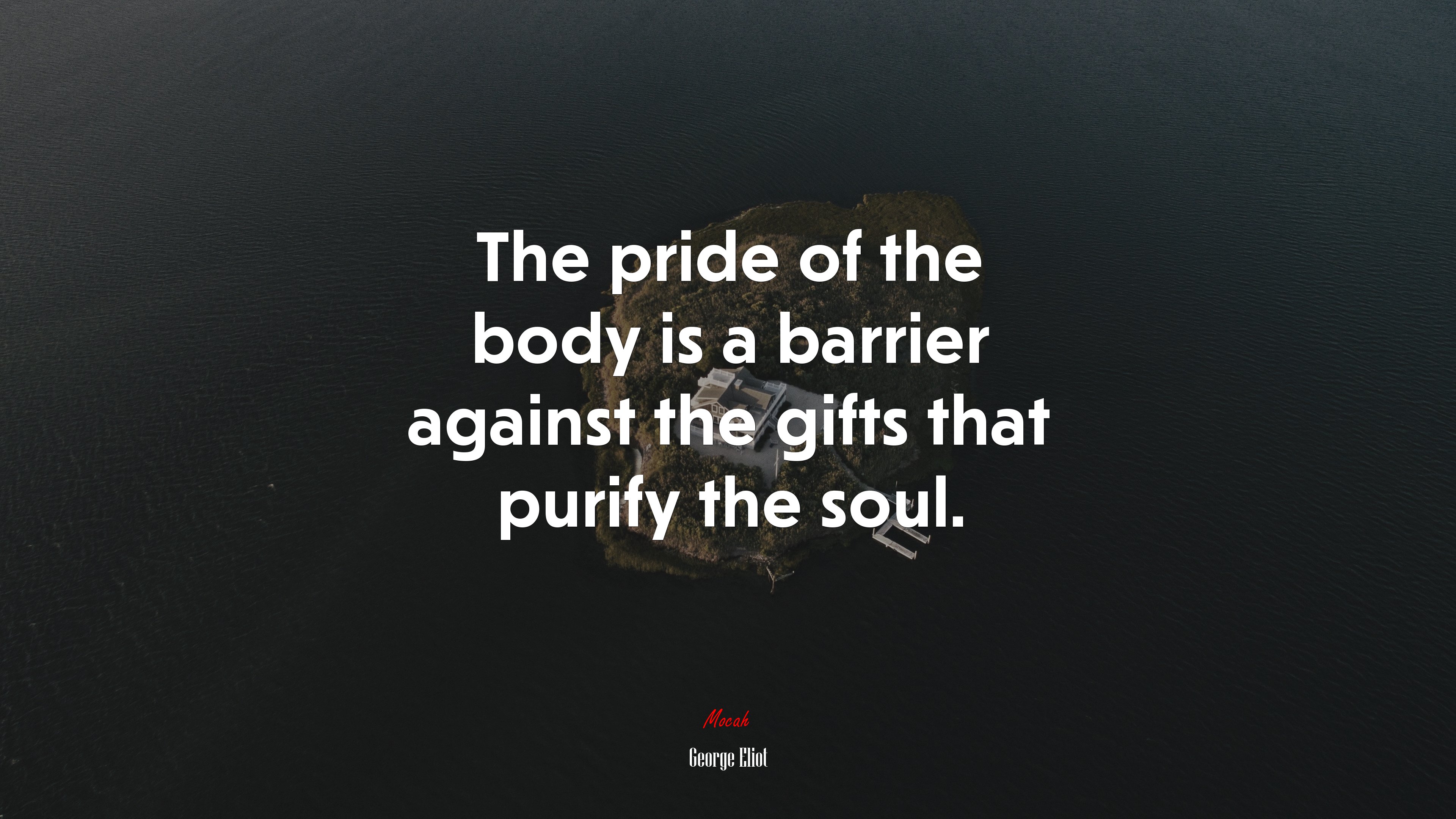 The pride of the body is a barrier against the gifts that purify the soul. | George Eliot quote HD Wallpaper