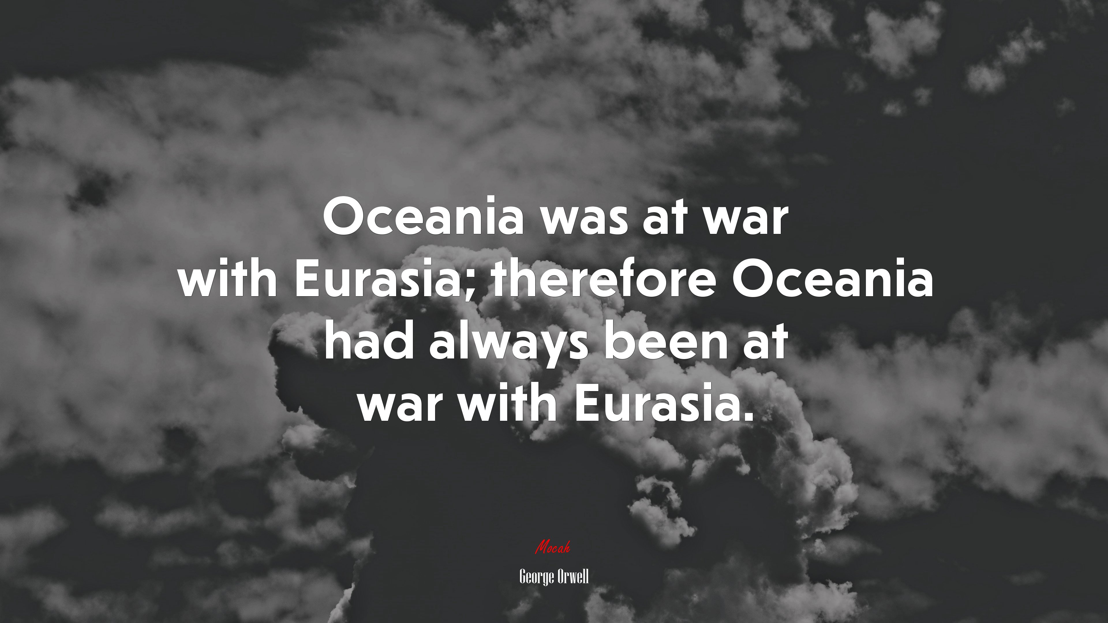 Oceania was at war with Eurasia; therefore Oceania had always been at war with Eurasia. | George Orwell quote HD Wallpaper
