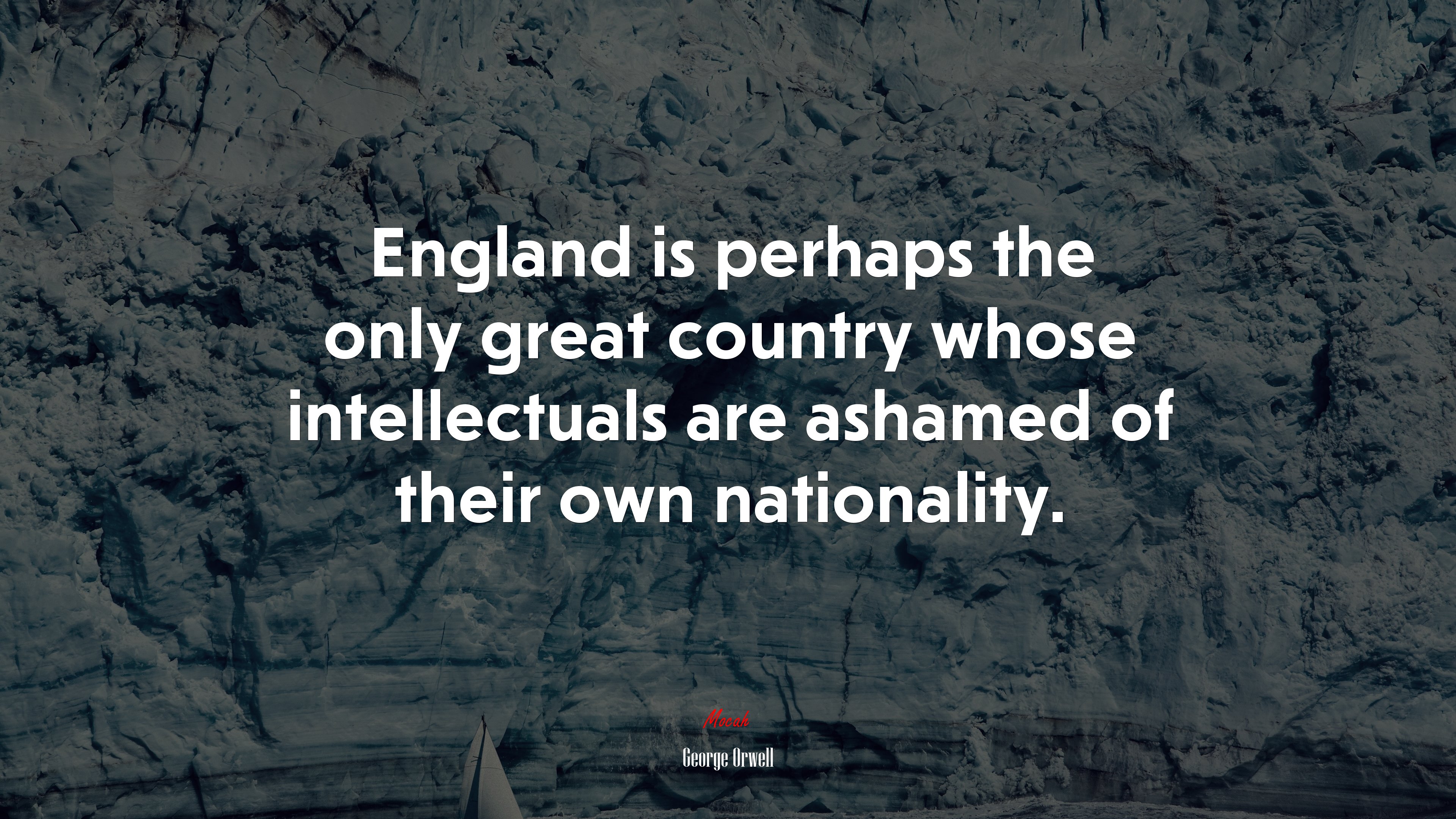 England is perhaps the only great country whose intellectuals are ashamed of their own nationality. | George Orwell quote HD Wallpaper