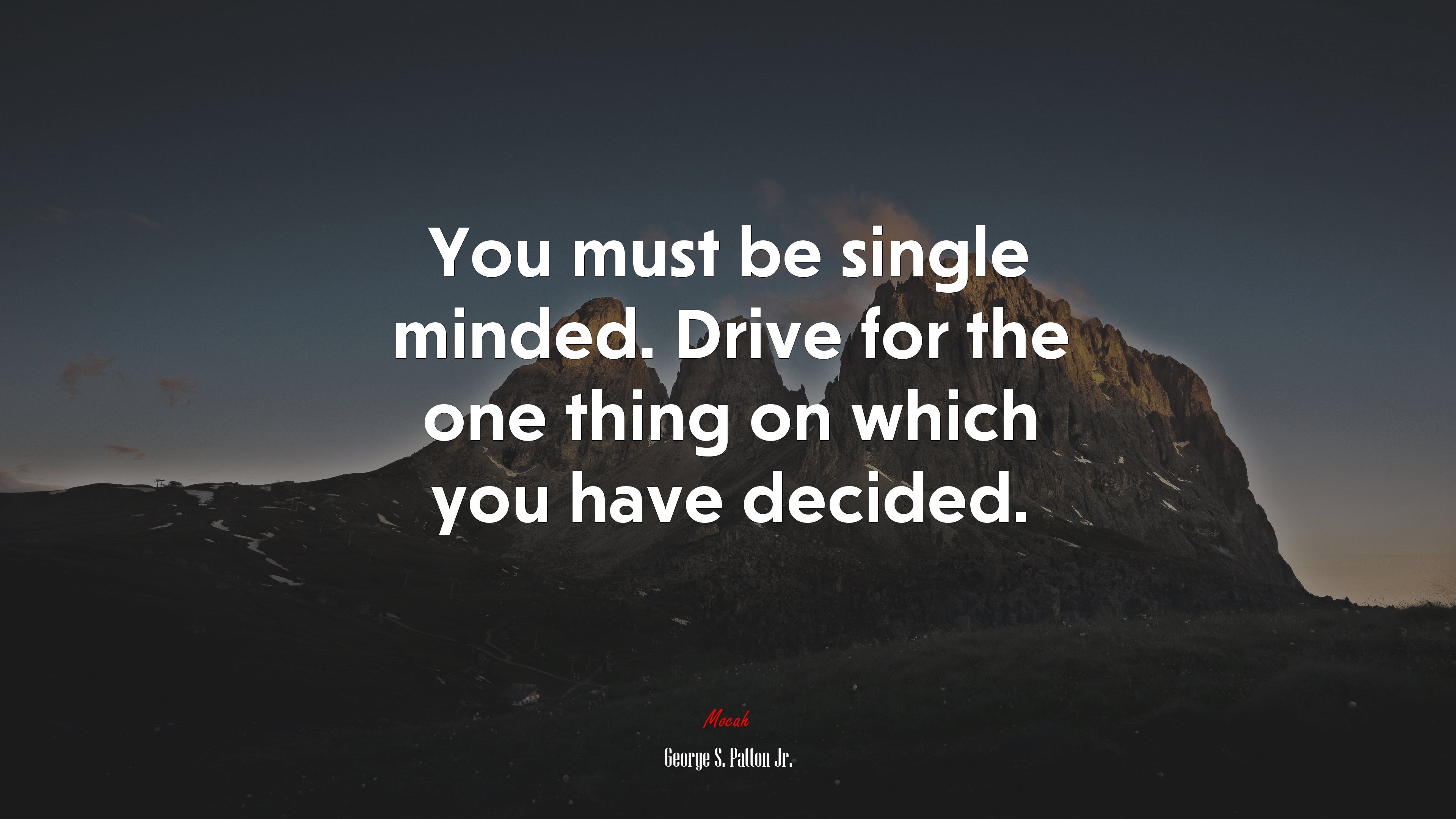You must be single minded. Drive for the one thing on which you have decided. | George S. Patton Jr. quote HD Wallpaper