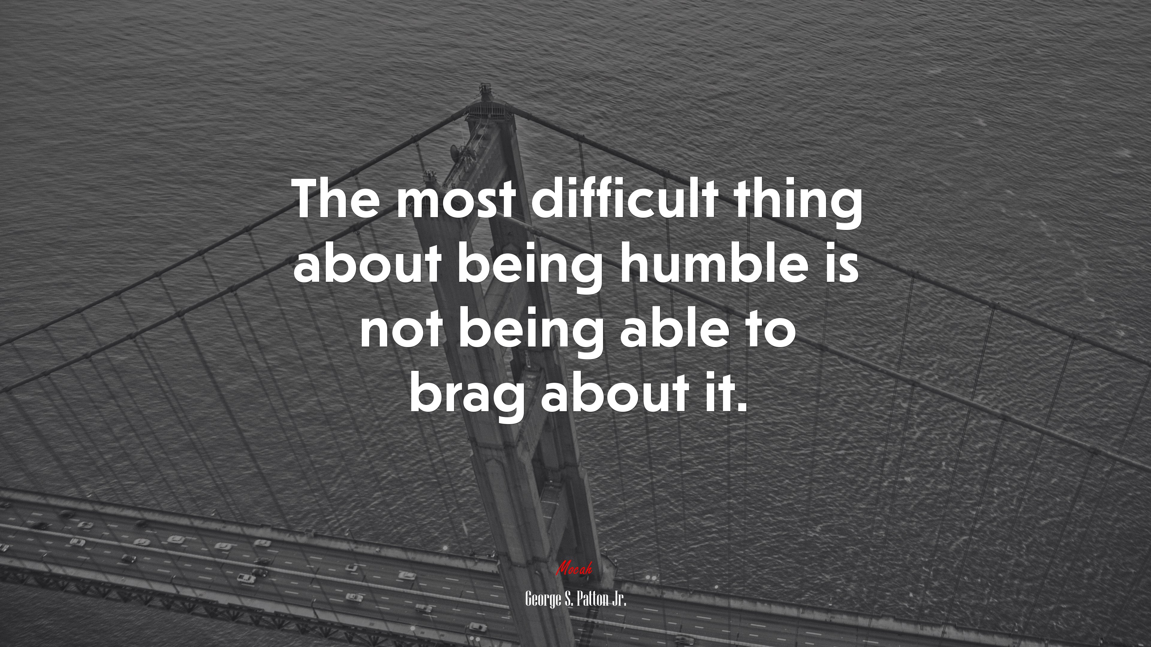 The most difficult thing about being humble is not being able to brag about it. | George S. Patton Jr. quote HD Wallpaper