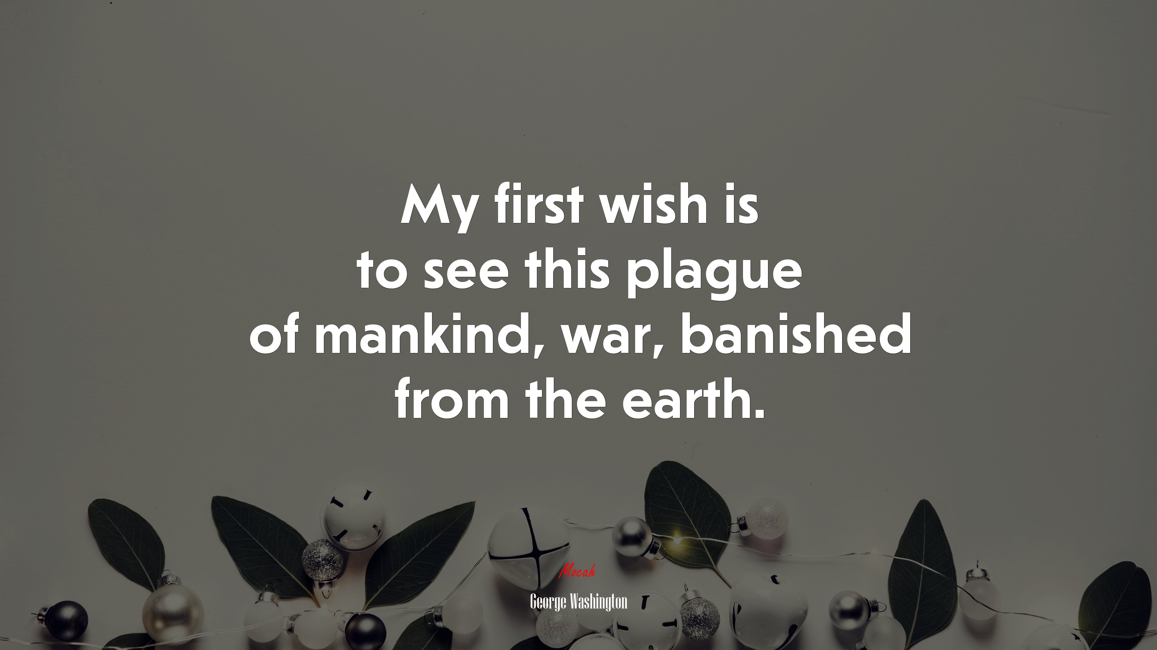My first wish is to see this plague of mankind, war, banished from the earth. | George Washington quote HD Wallpaper