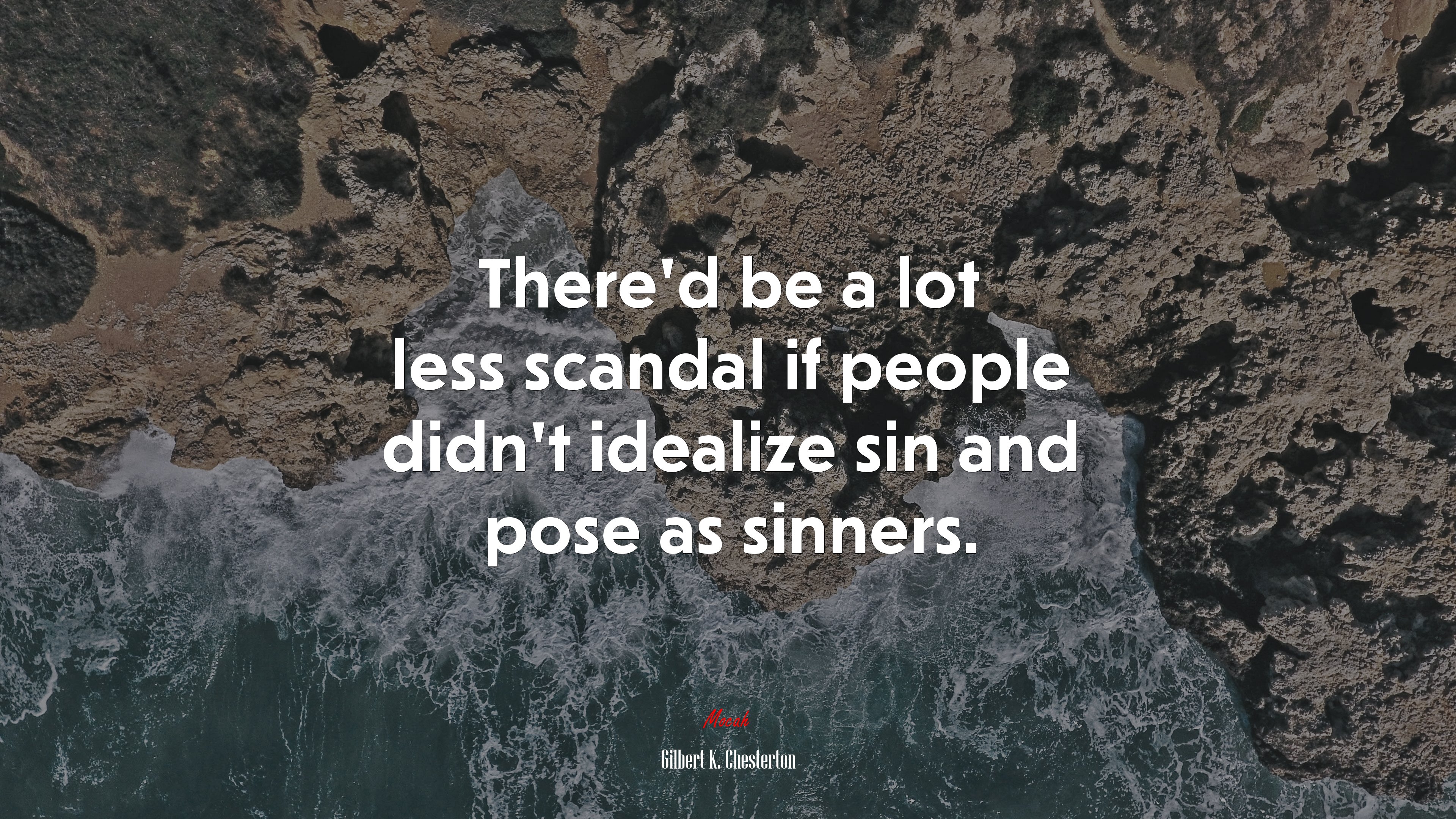 There’d be a lot less scandal if people didn’t idealize sin and pose as sinners. | Gilbert K. Chesterton quote HD Wallpaper