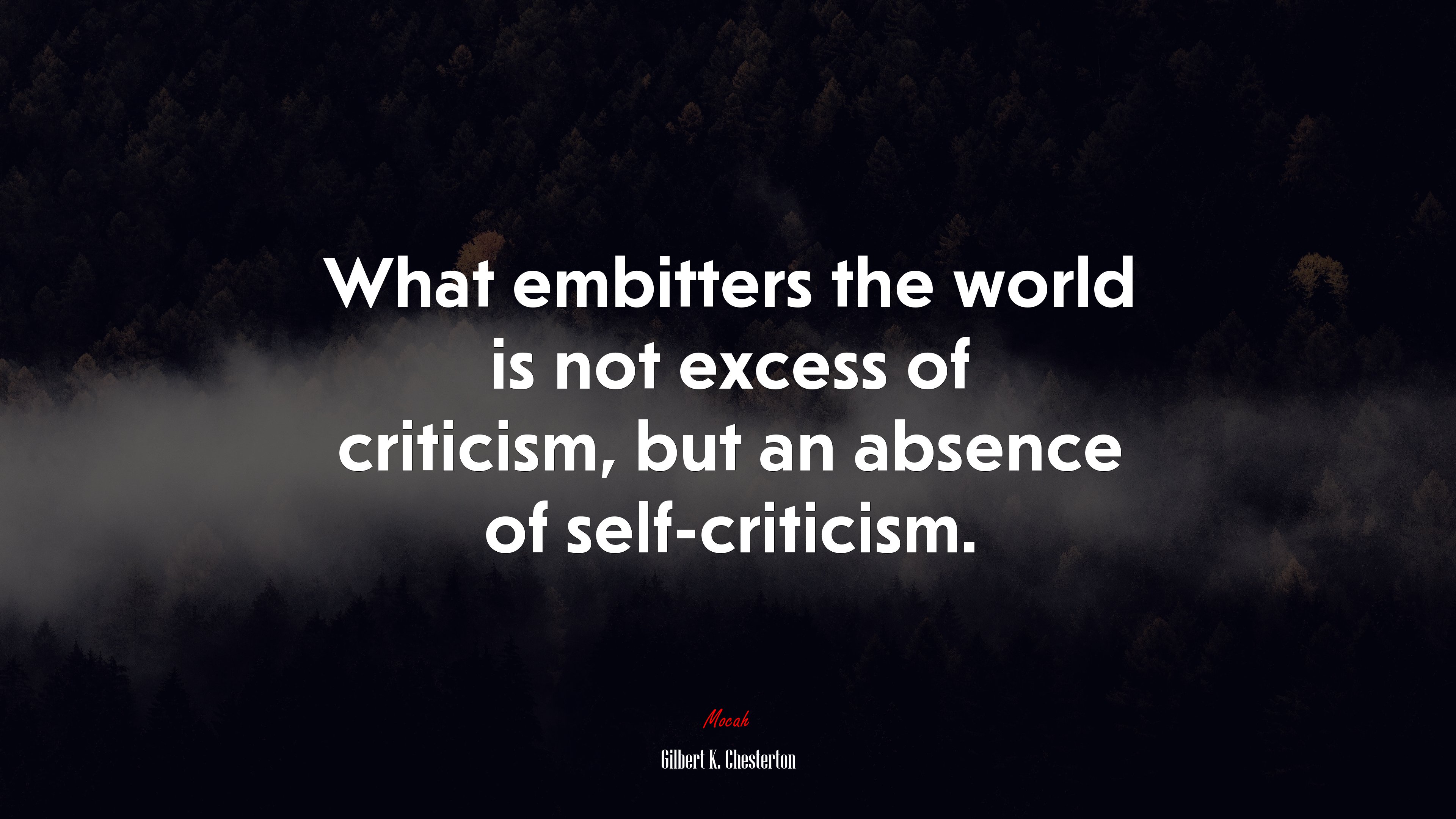 What embitters the world is not excess of criticism, but an absence of self-criticism. | Gilbert K. Chesterton quote HD Wallpaper
