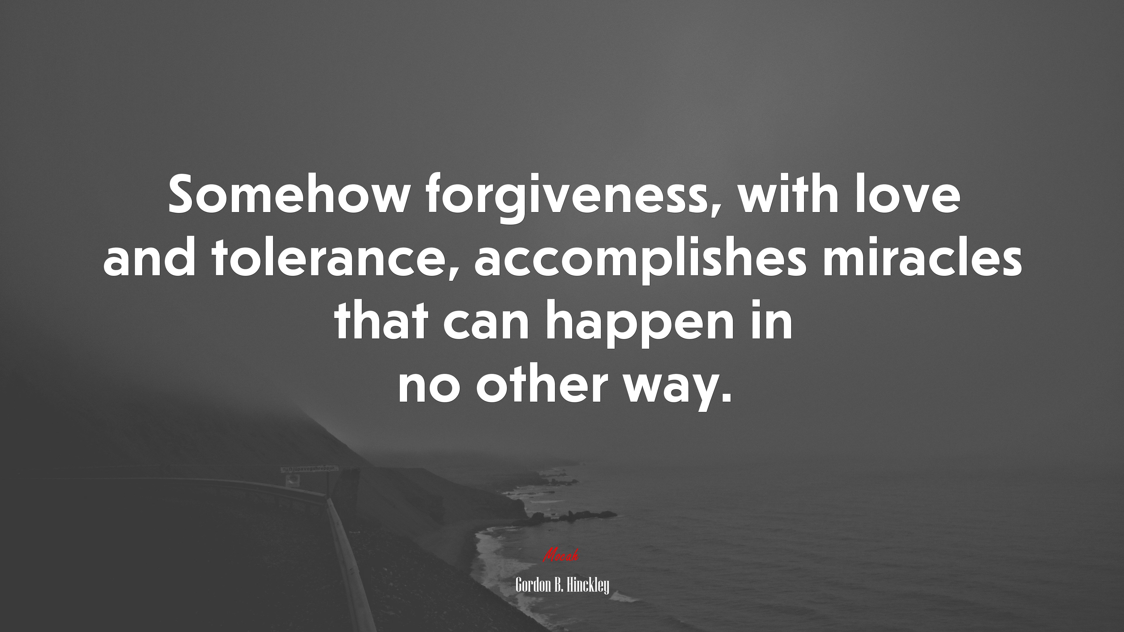 Somehow forgiveness, with love and tolerance, accomplishes miracles that can happen in no other way. | Gordon B. Hinckley quote HD Wallpaper
