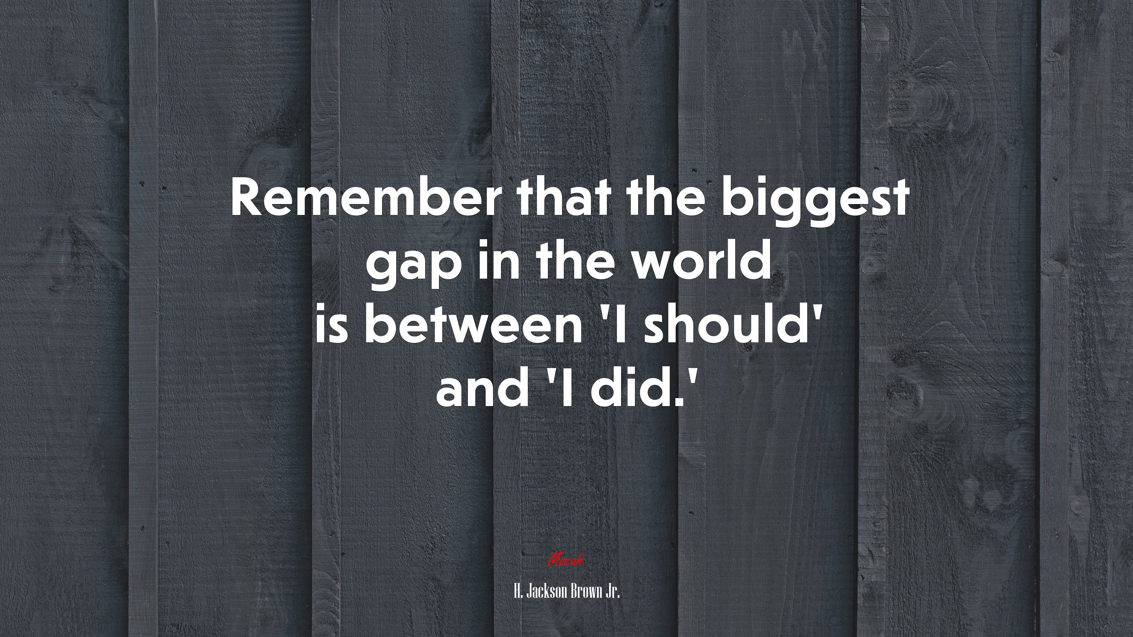 Remember that the biggest gap in the world is between ‘I should’ and ‘I did.’ | H. Jackson Brown Jr. quote HD Wallpaper