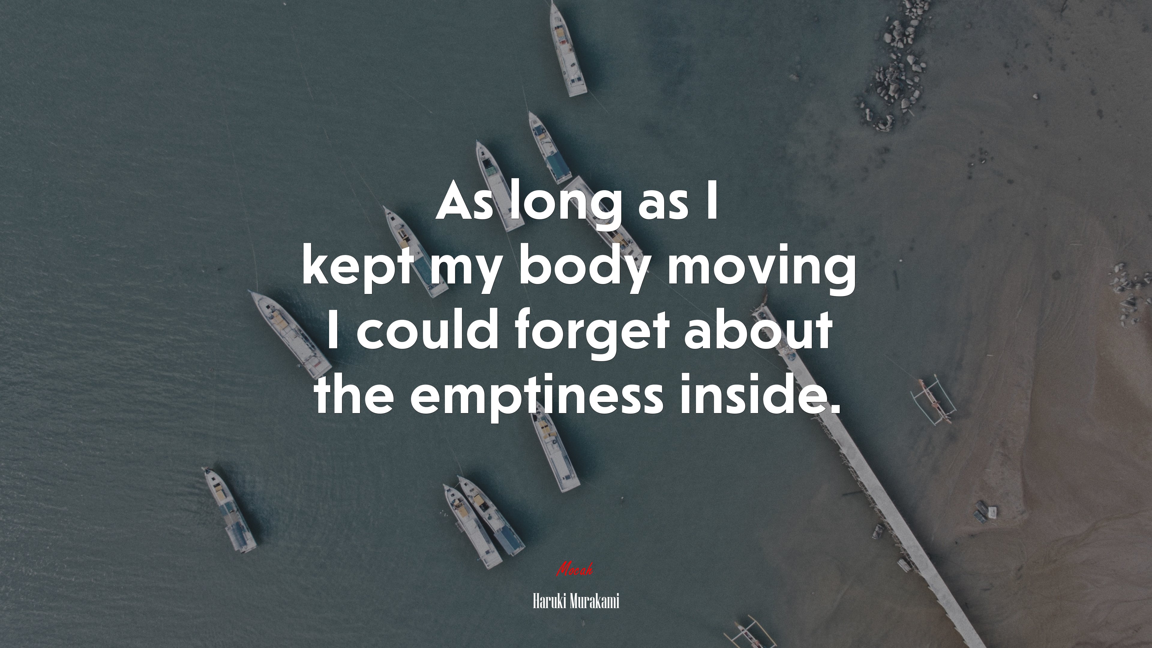 As long as I kept my body moving I could forget about the emptiness inside. | Haruki Murakami quote HD Wallpaper