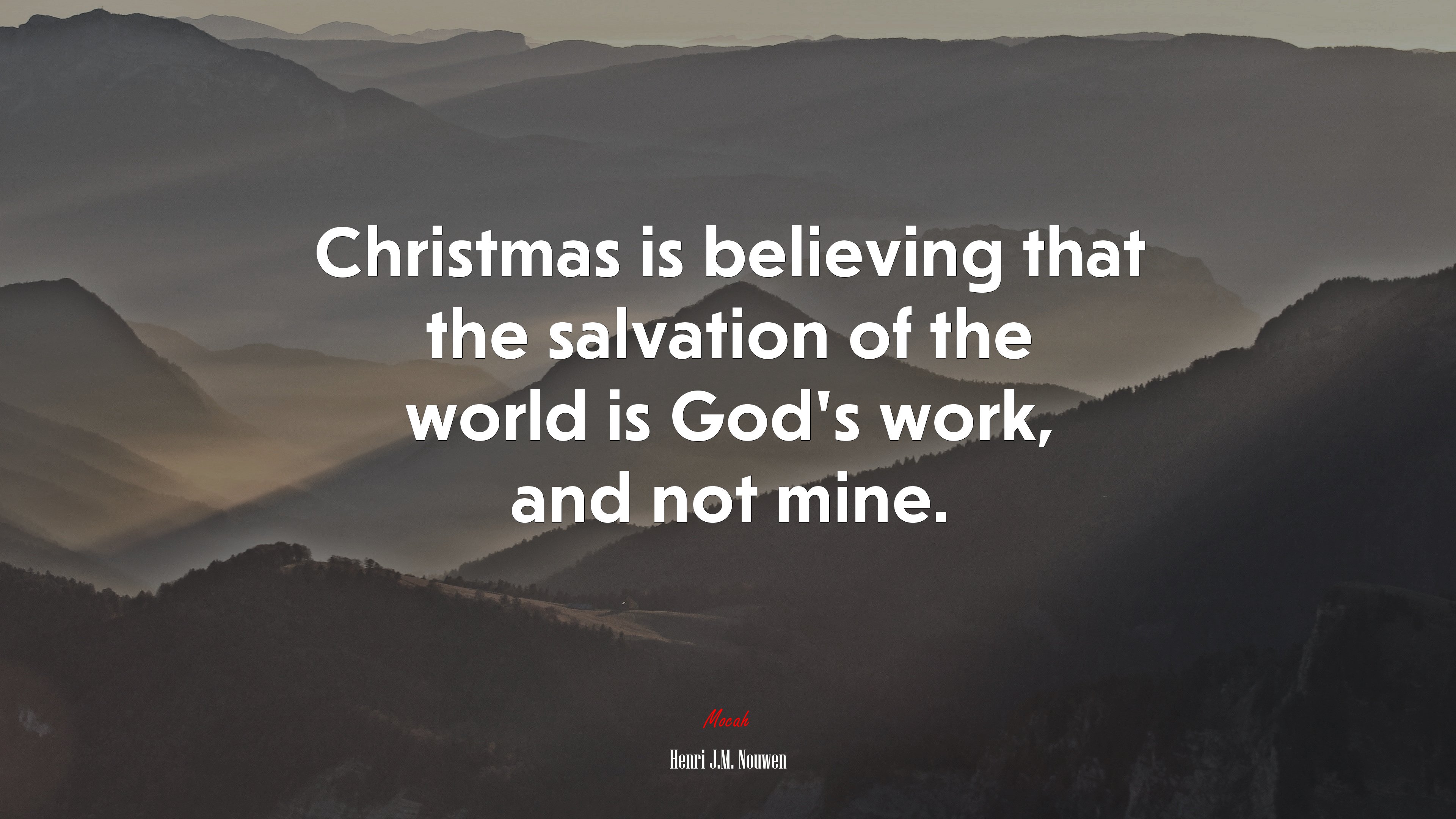 Christmas is believing that the salvation of the world is God’s work, and not mine. | Henri J.M. Nouwen quote HD Wallpaper