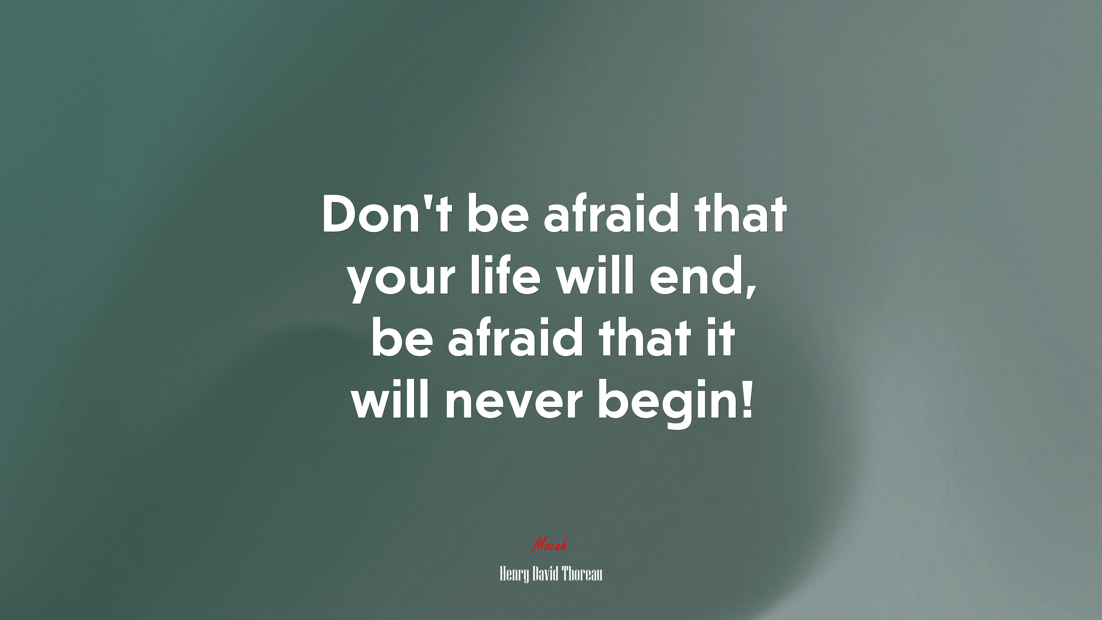 Don’t be afraid that your life will end, be afraid that it will never begin! | Henry David Thoreau quote HD Wallpaper