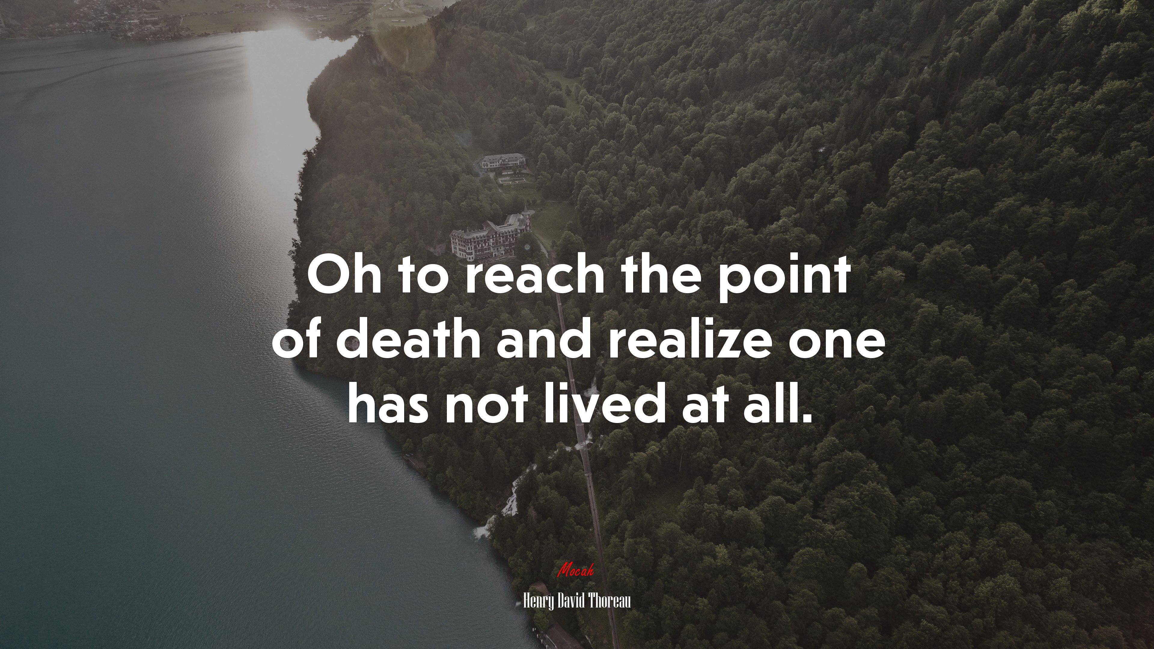 Oh to reach the point of death and realize one has not lived at all. | Henry David Thoreau quote HD Wallpaper