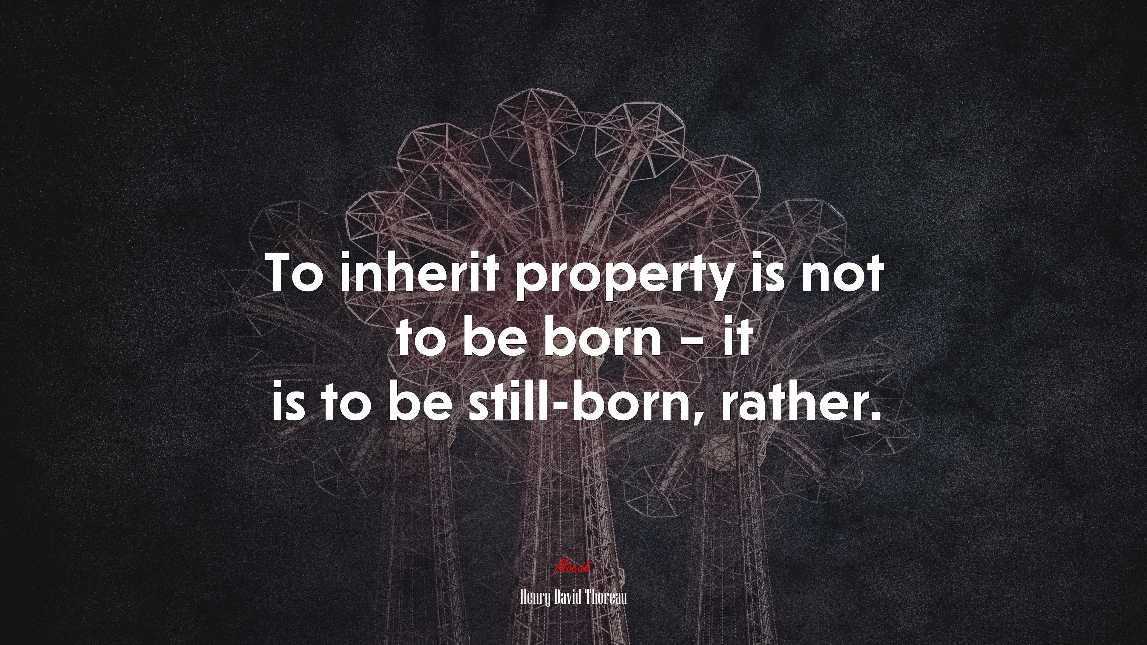 To inherit property is not to be born – it is to be still-born, rather. | Henry David Thoreau quote HD Wallpaper