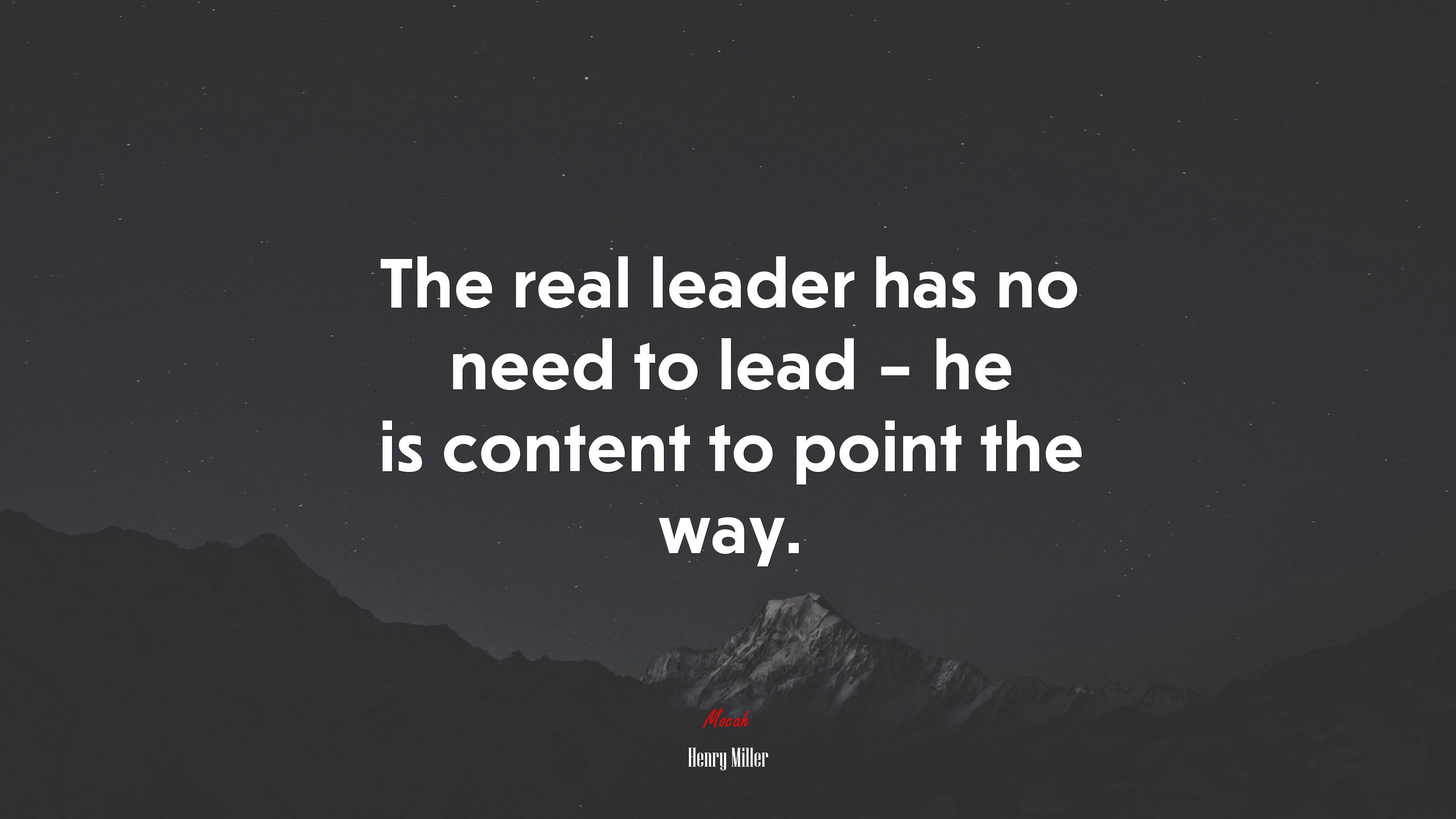 The real leader has no need to lead – he is content to point the way. | Henry Miller quote HD Wallpaper