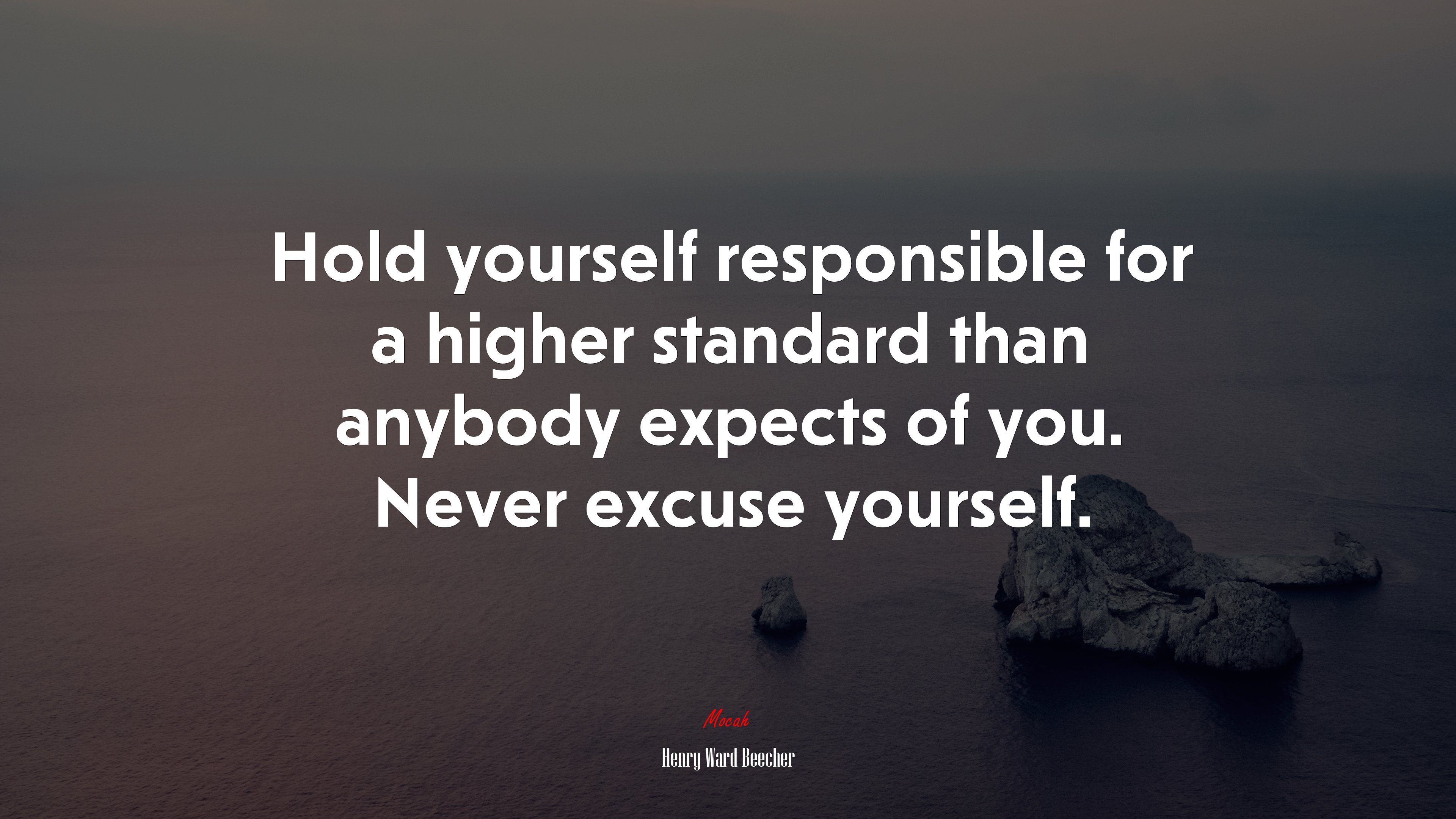 Hold yourself responsible for a higher standard than anybody expects of you. Never excuse yourself. | Henry Ward Beecher quote HD Wallpaper