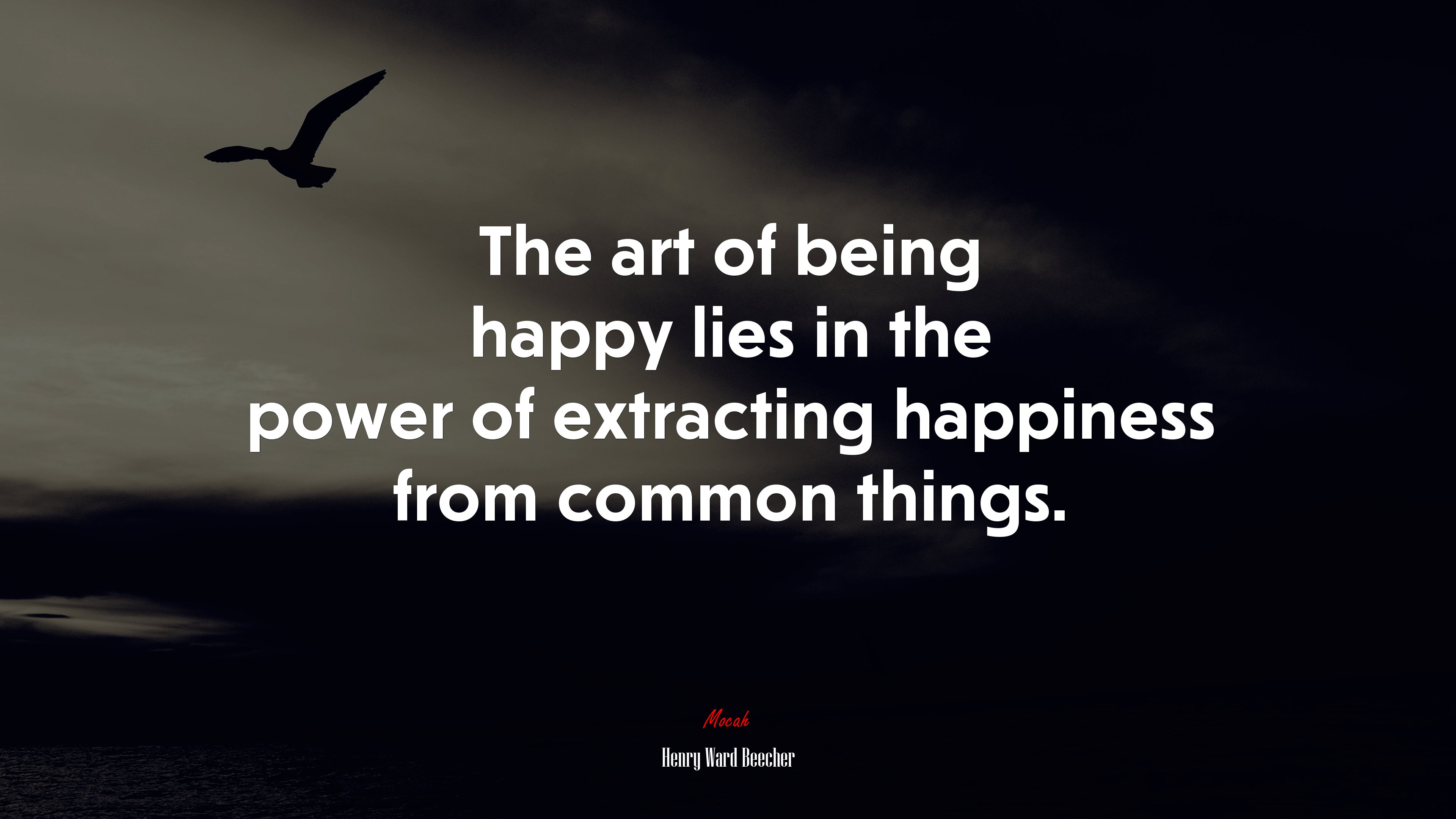The art of being happy lies in the power of extracting happiness from common things. | Henry Ward Beecher quote HD Wallpaper