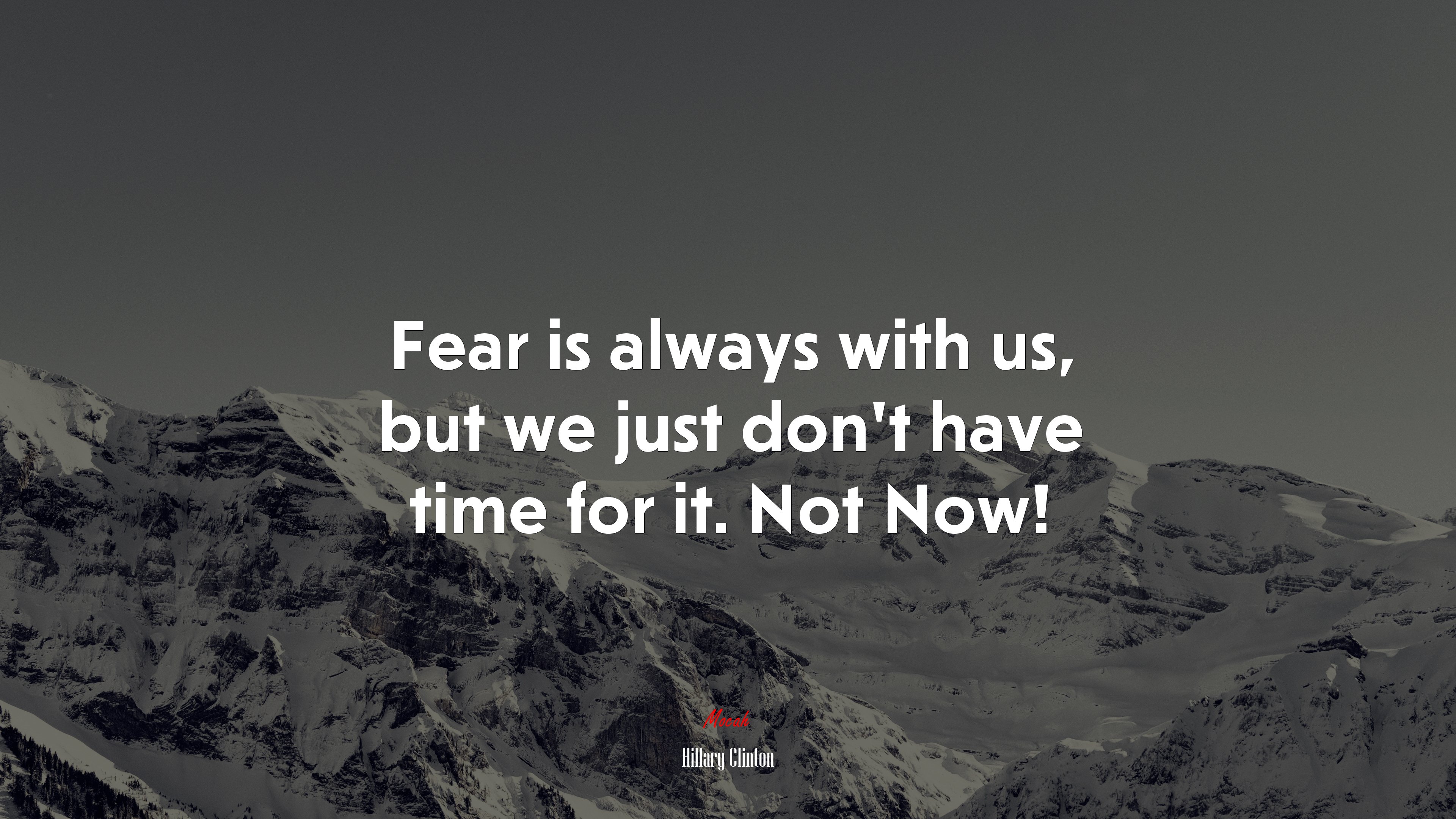 Fear is always with us, but we just don’t have time for it. Not Now! | Hillary Clinton quote HD Wallpaper