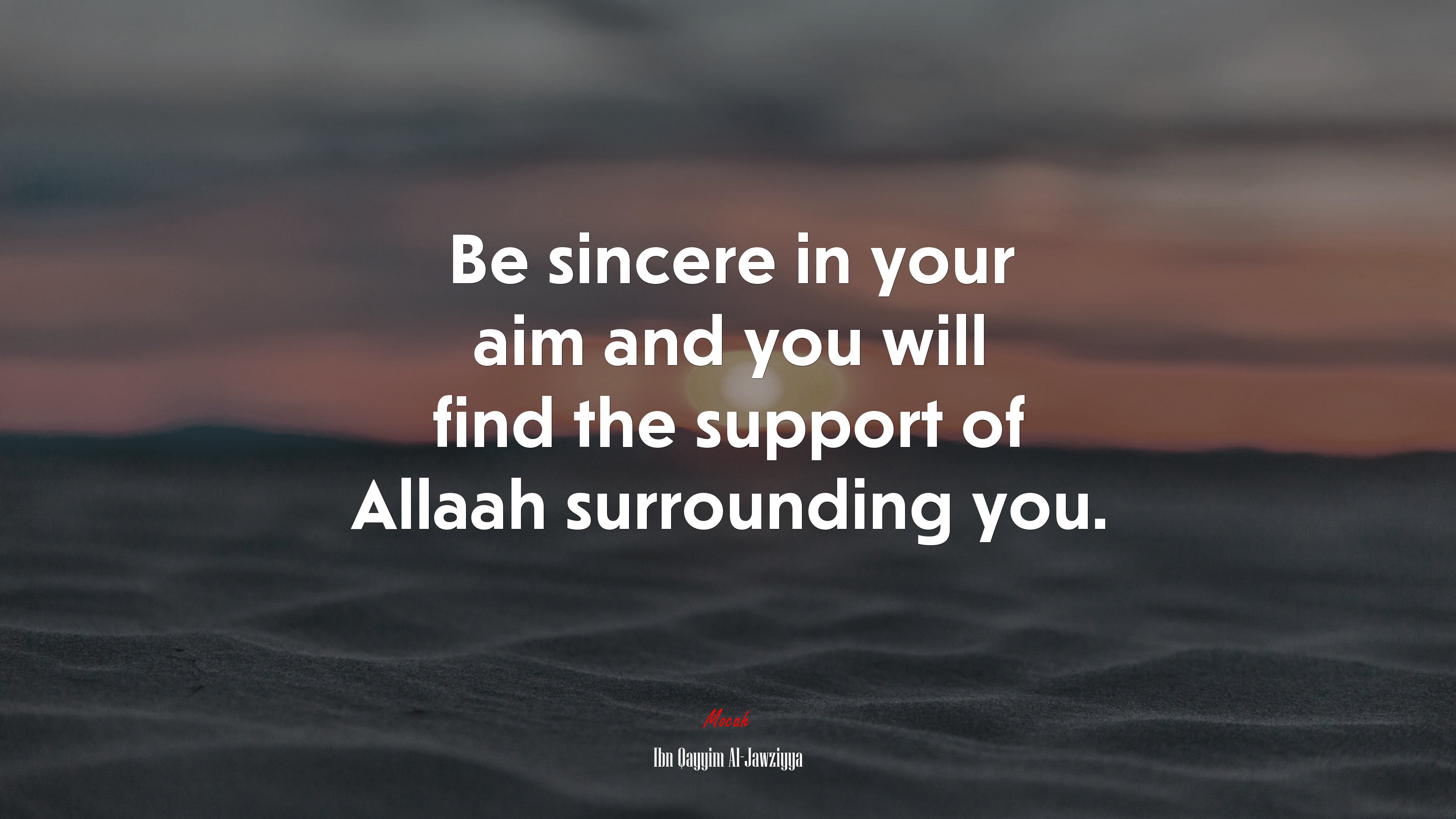 Be sincere in your aim and you will find the support of Allaah surrounding you. | Ibn Qayyim Al-Jawziyya quote HD Wallpaper