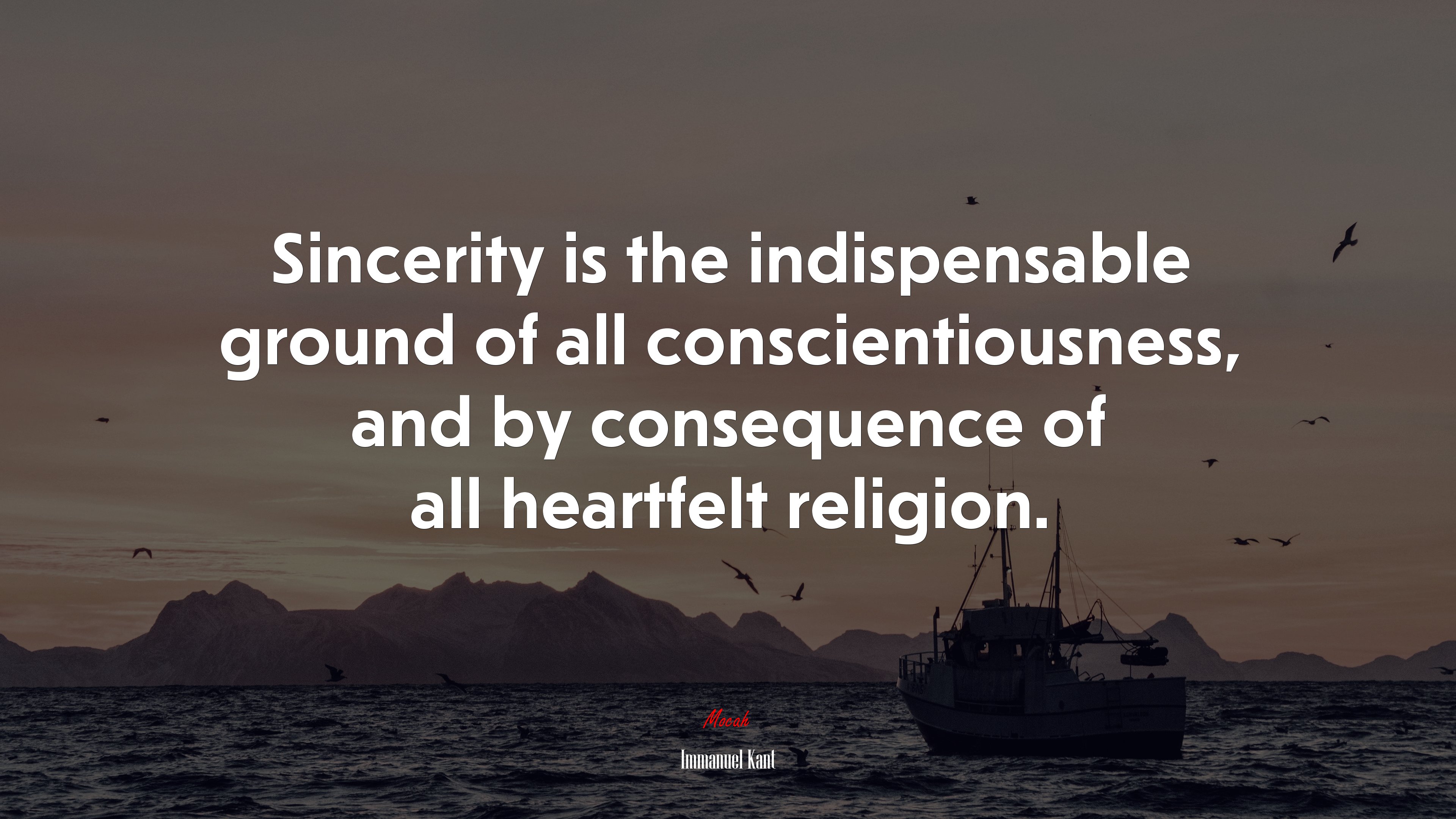 Sincerity is the indispensable ground of all conscientiousness, and by consequence of all heartfelt religion. | Immanuel Kant quote HD Wallpaper